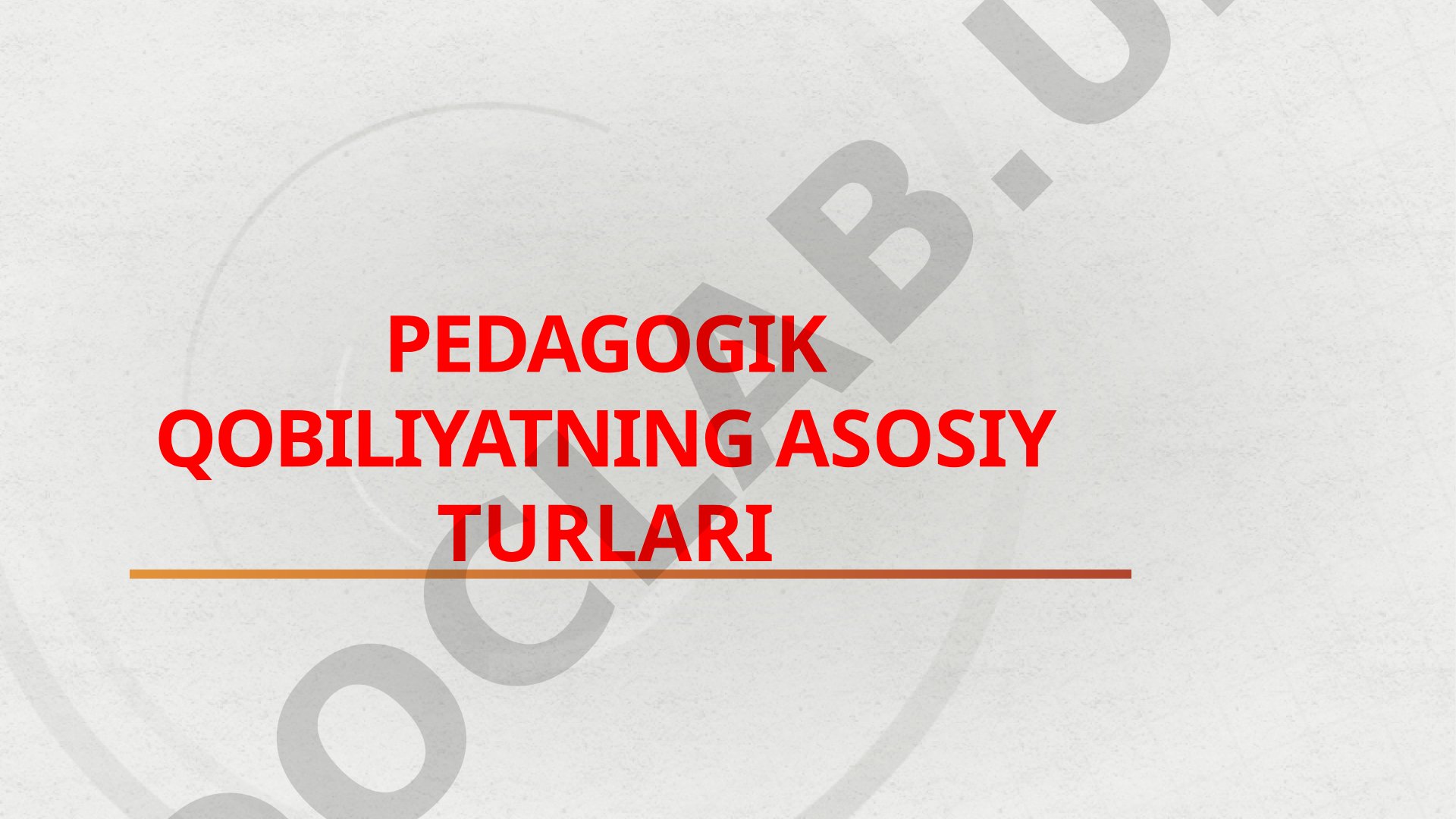 Pedagogik qobiliyatning asosiy turlari