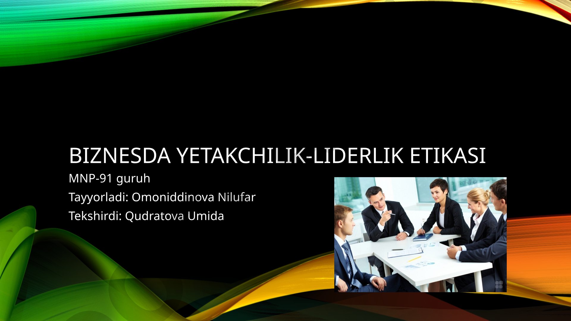 Biznesda yetakchilik etikasi, boshqaruv uslubi, rahbarlik etikasi va lider tushunchalari