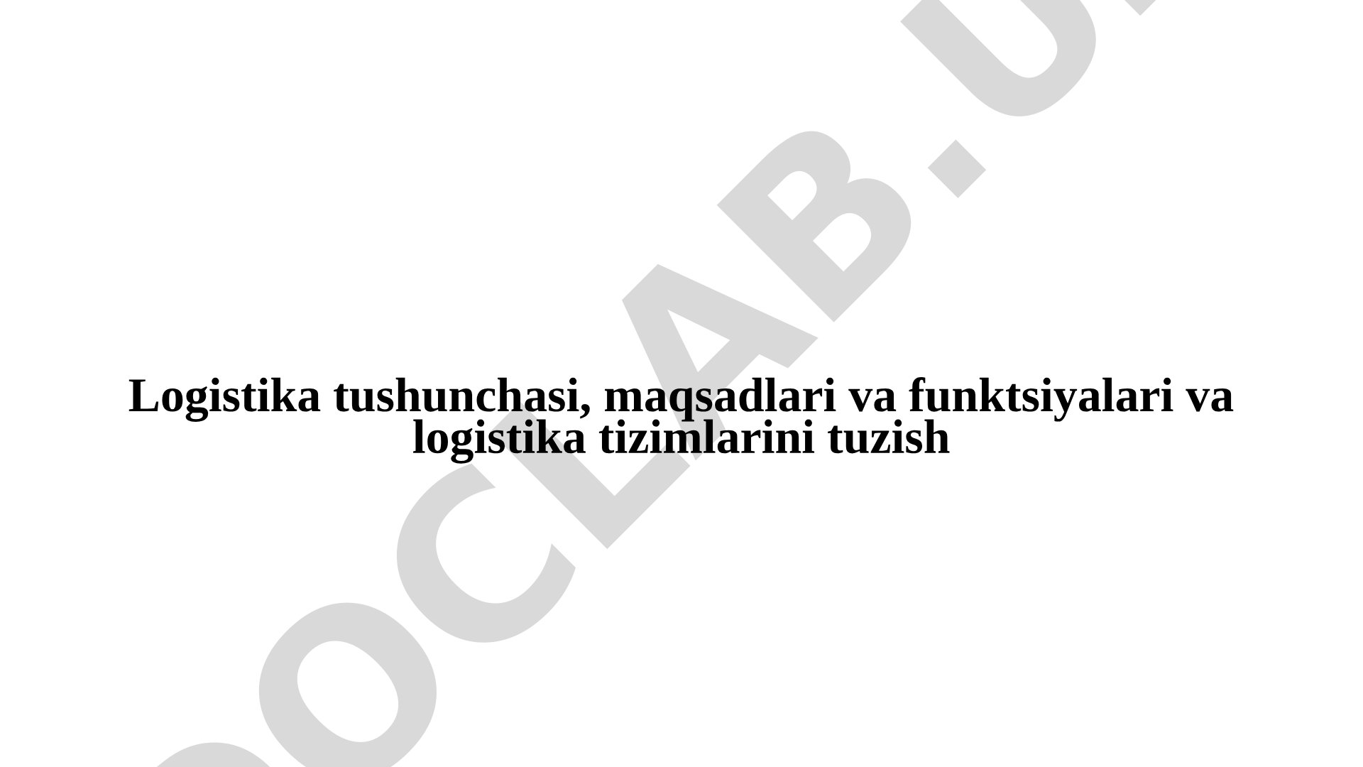 Logistika tushunchasi, maqsadlari va funktsiyalari va logistika tizimlarini tuzish