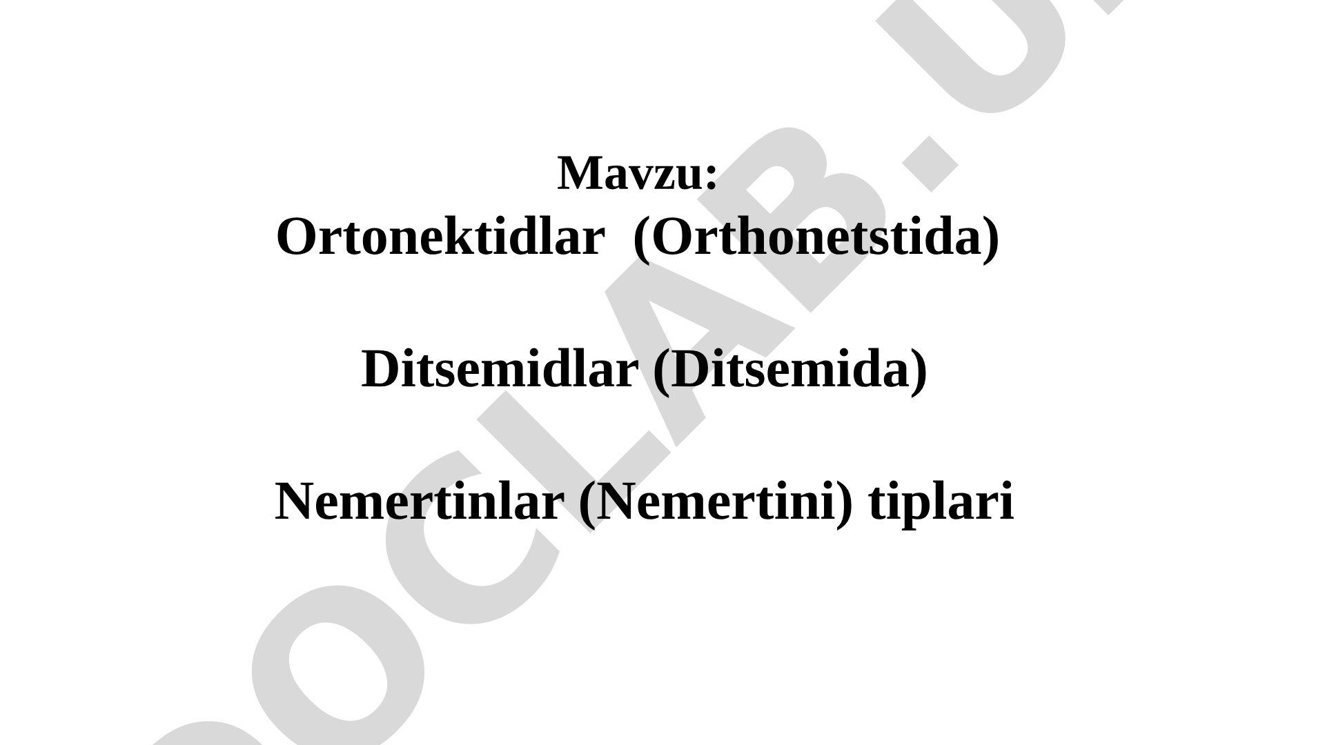 Ortonektidlar (Orthonetstida) Ditsemidlar (Ditsemida) Nemertinlar (Nemertini) tiplari