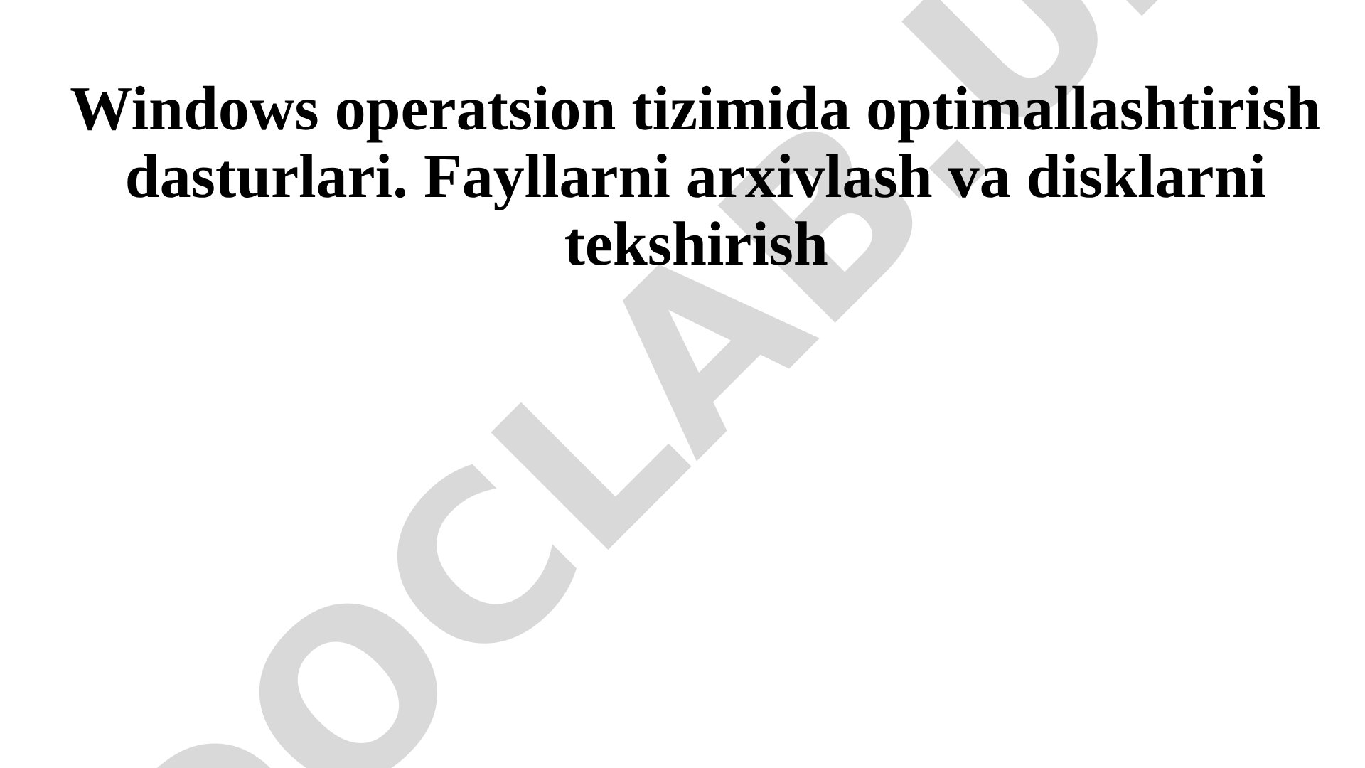 Windows operatsion tizimida optimallashtirish dasturlari, fayllarni arxivlash va disklarni tekshirish