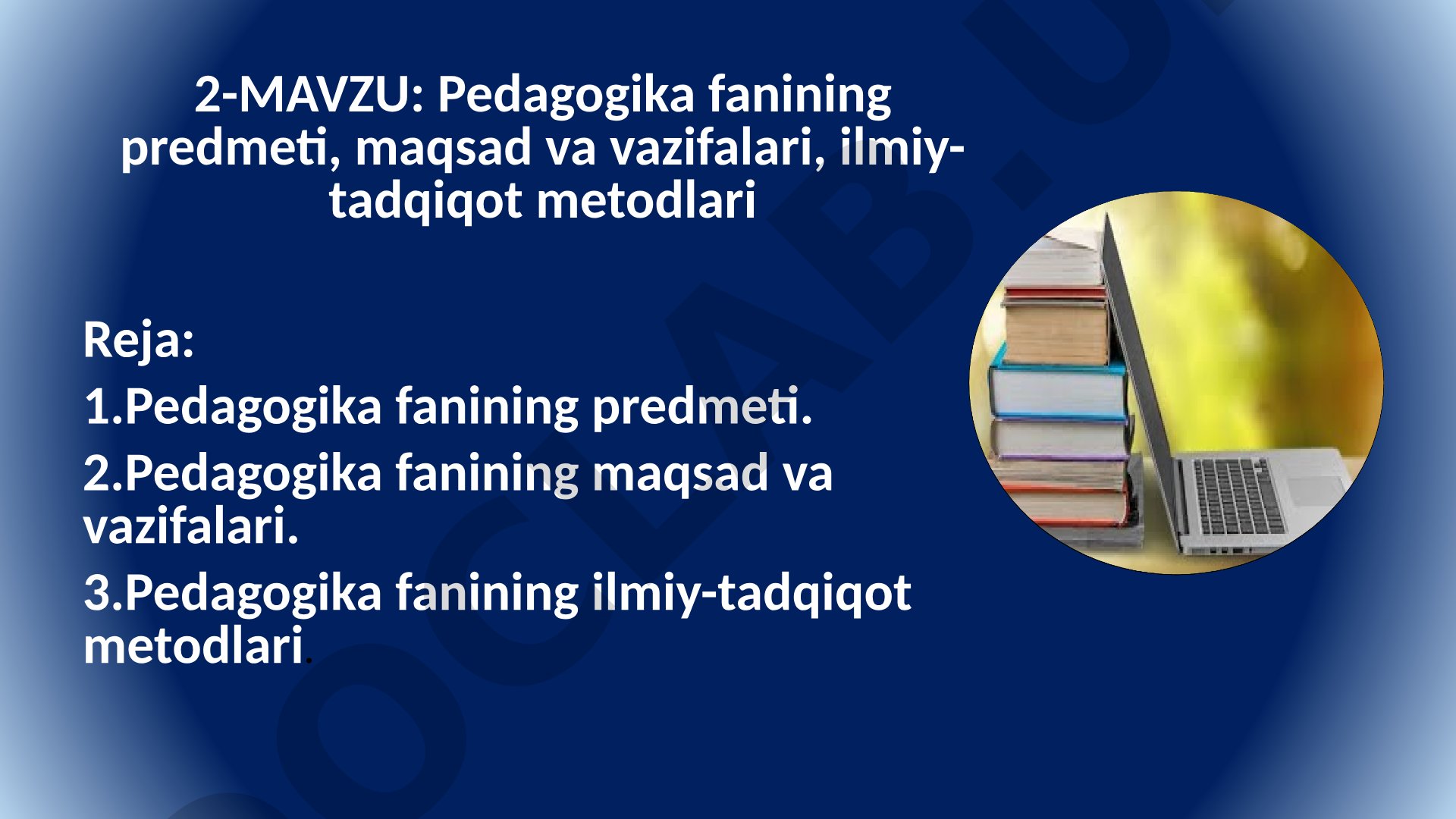 Pedagogika fanining predmeti, maqsad va vazifalari, ilmiy-tadqiqot metodlari