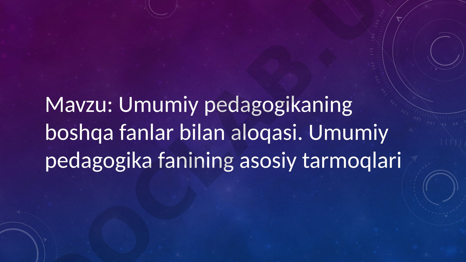 Umumiy pedagogikaning boshqa fanlar bilan aloqasi. Umumiy pedagogika fanining asosiy tarmoqlari