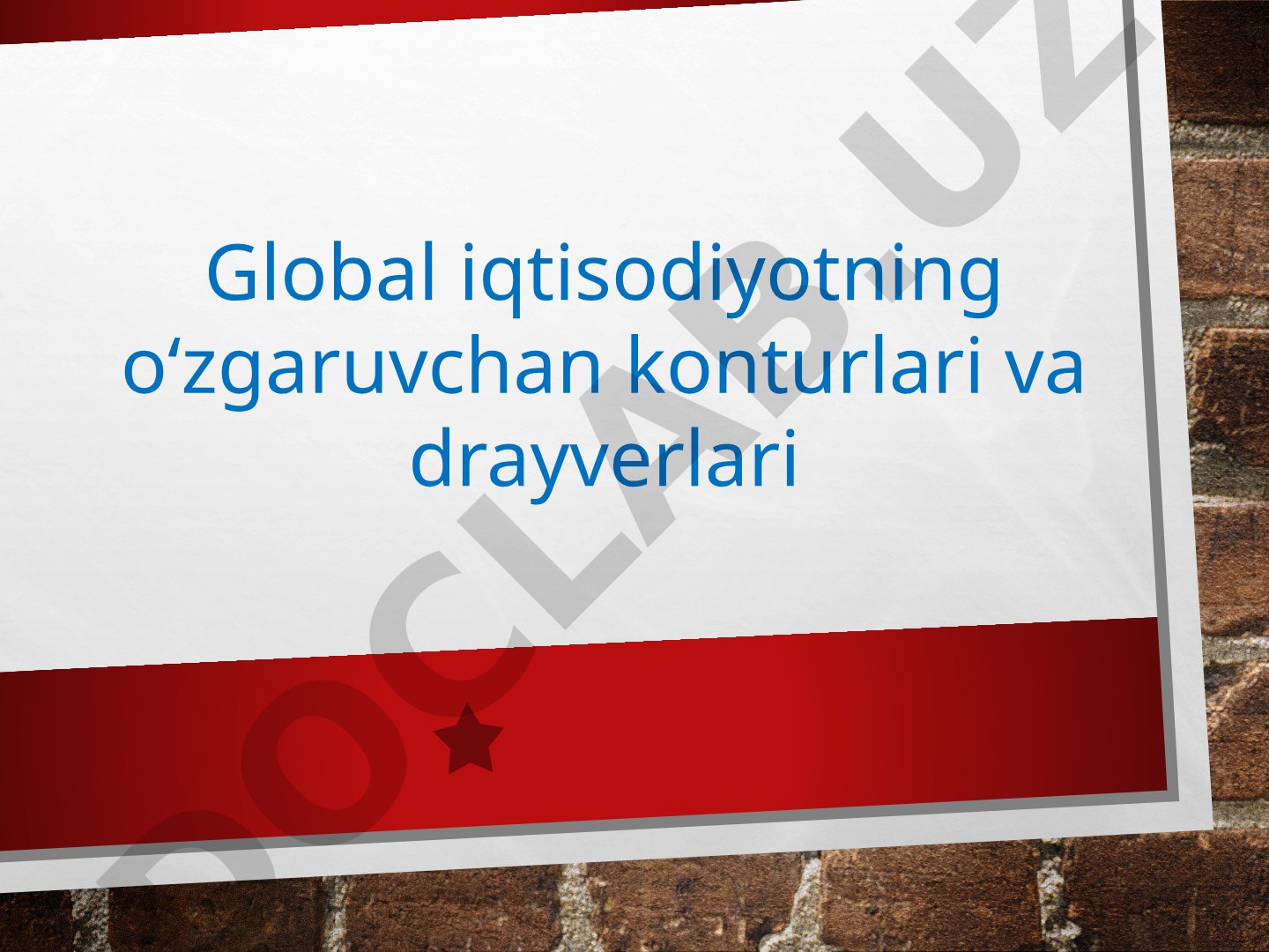 Global iqtisodiyotning o‘zgaruvchan konturlari va drayverlari