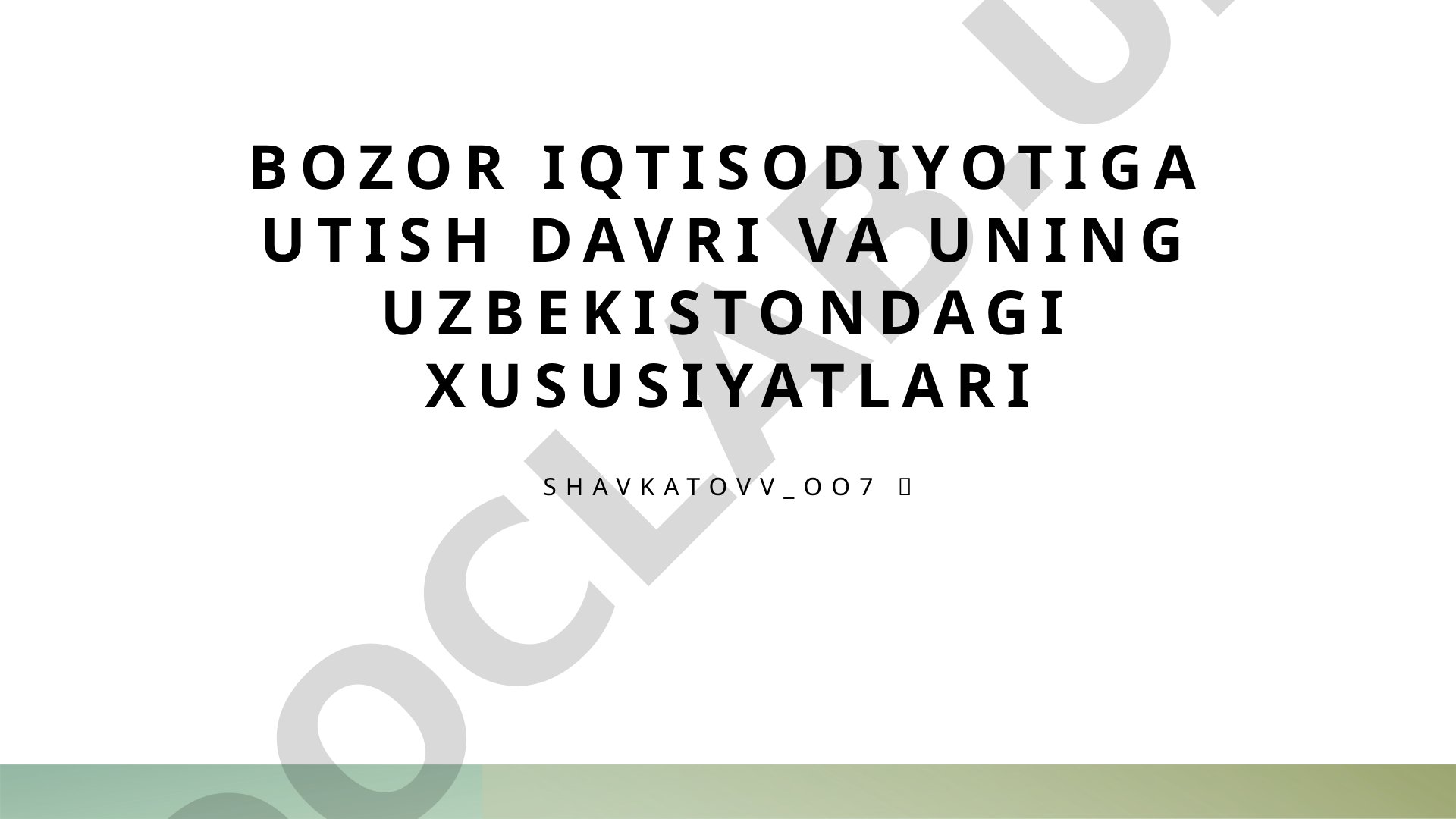 Bozor iqtisodiyotiga o'tish davri va uning O'zbekistondagi xususiyatlari