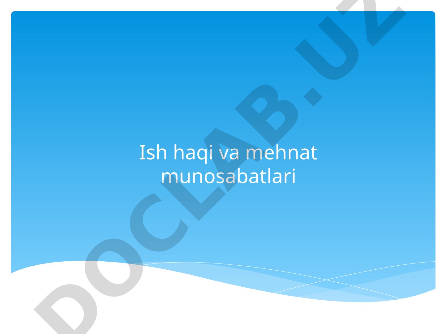 Ish haqi va mehnat munosabatlari