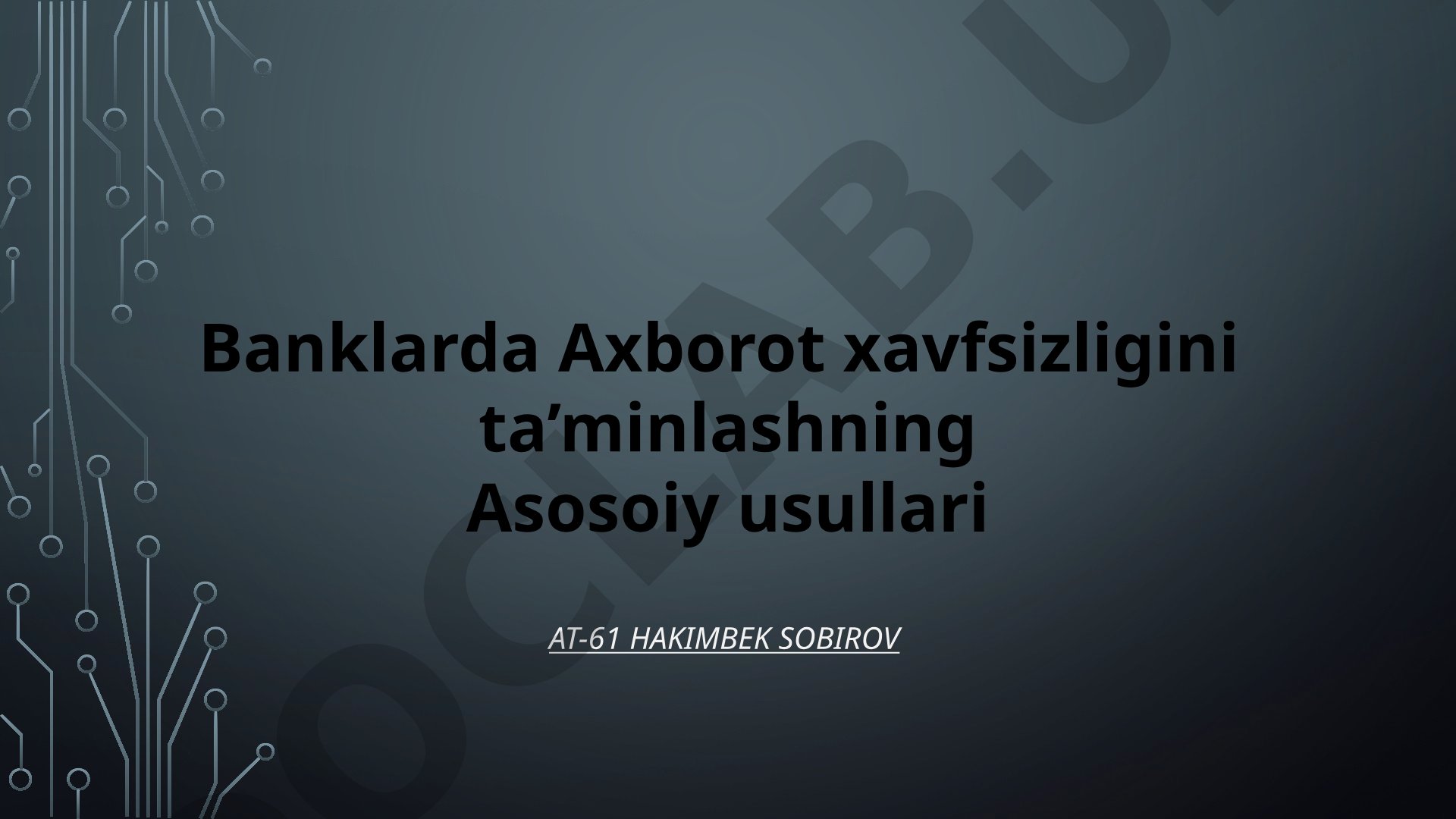 Banklarda Axborot xavfsizligini ta’minlashning Asosoiy usullari