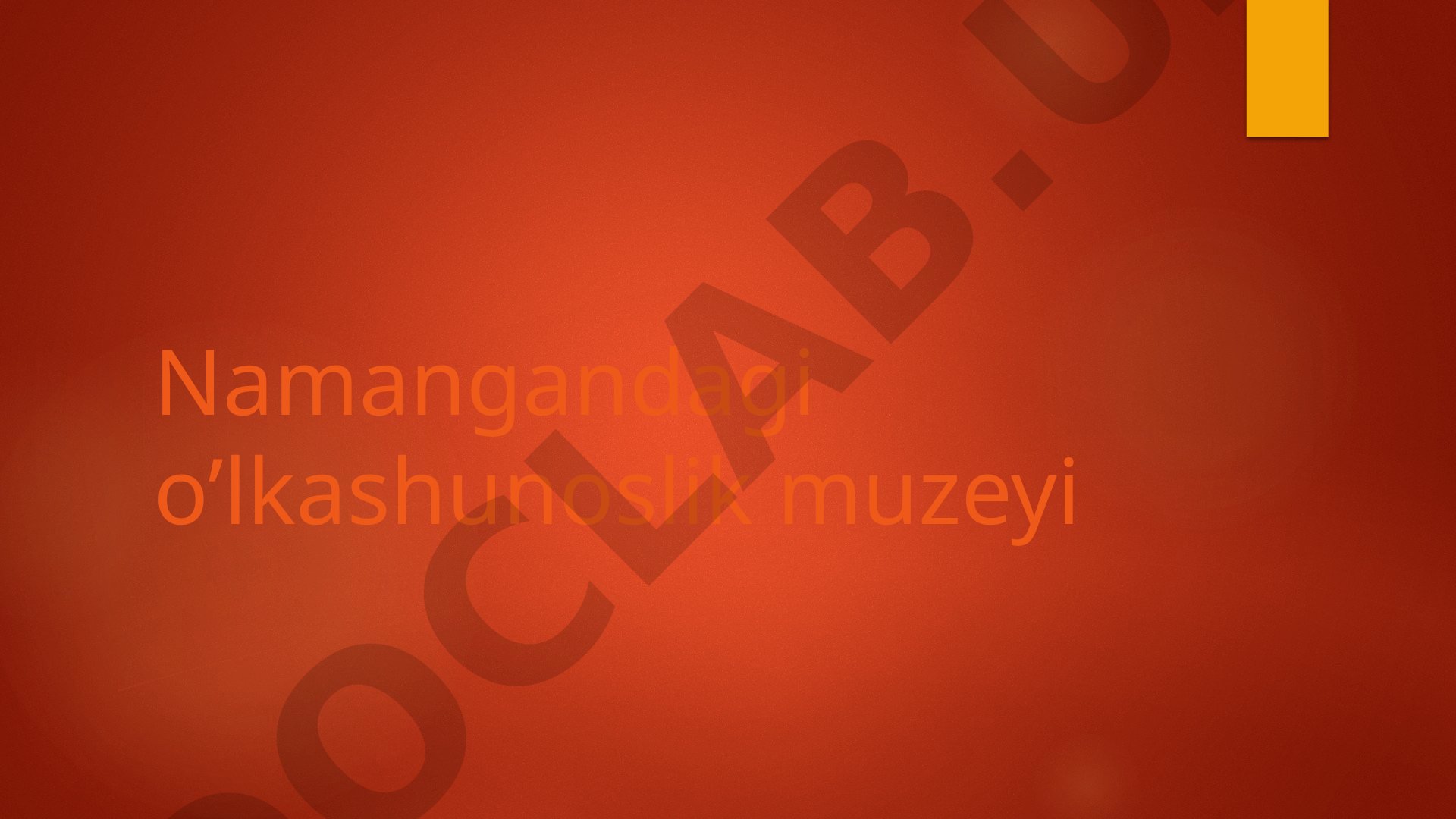 Namangan viloyat o‘lkashunoslik muzeyi