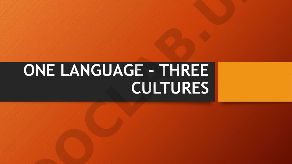 ONE LANGUAGE – THREE CULTURES