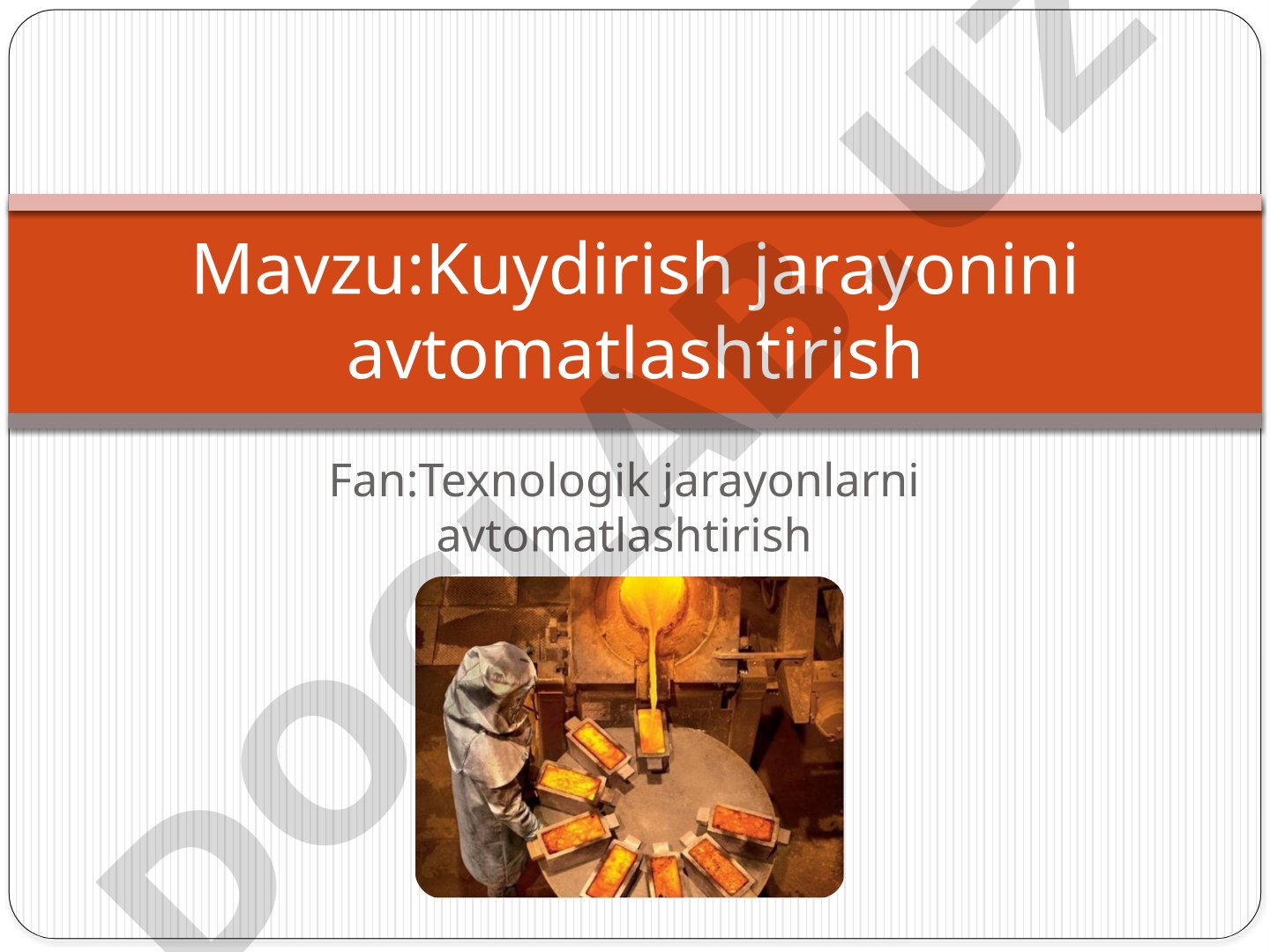 Kuydirish jarayoni, turlari va metallurgiyada qo'llanilishi haqida taqdimot