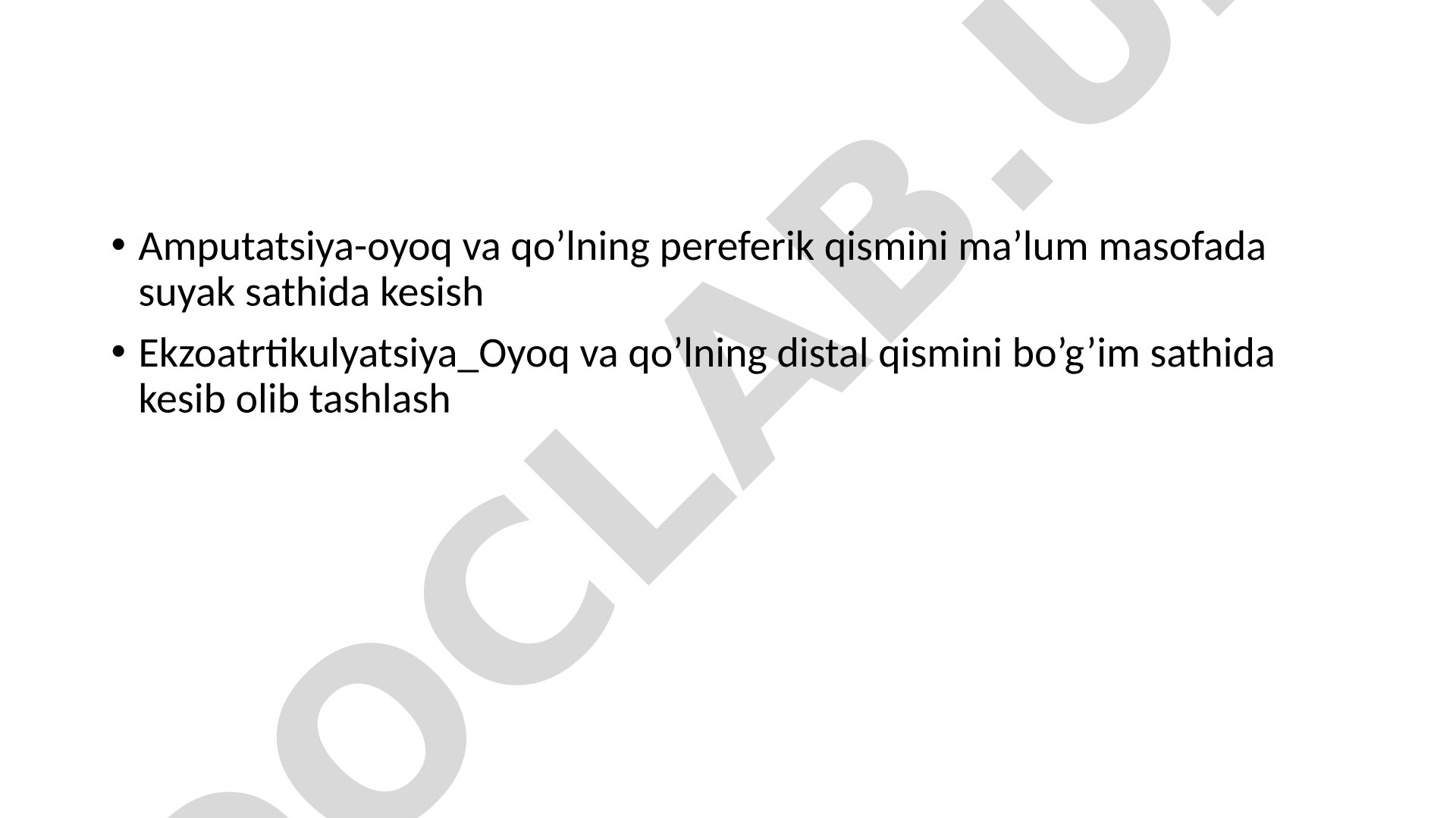Amputatsiya va ekzartikulyatsiya turlari, sabablari, anesteziya usullari