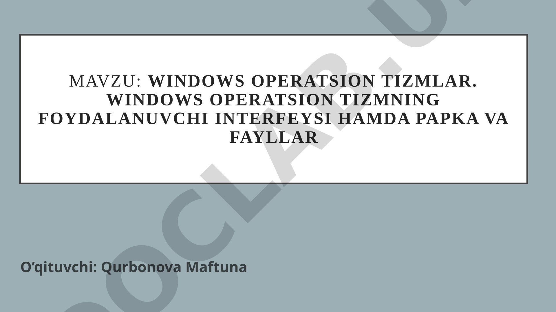 Windows operatsion tizmlar. Windows operatsion tizmning foydalanuvchi interfeysi hamda Papka va fayllar