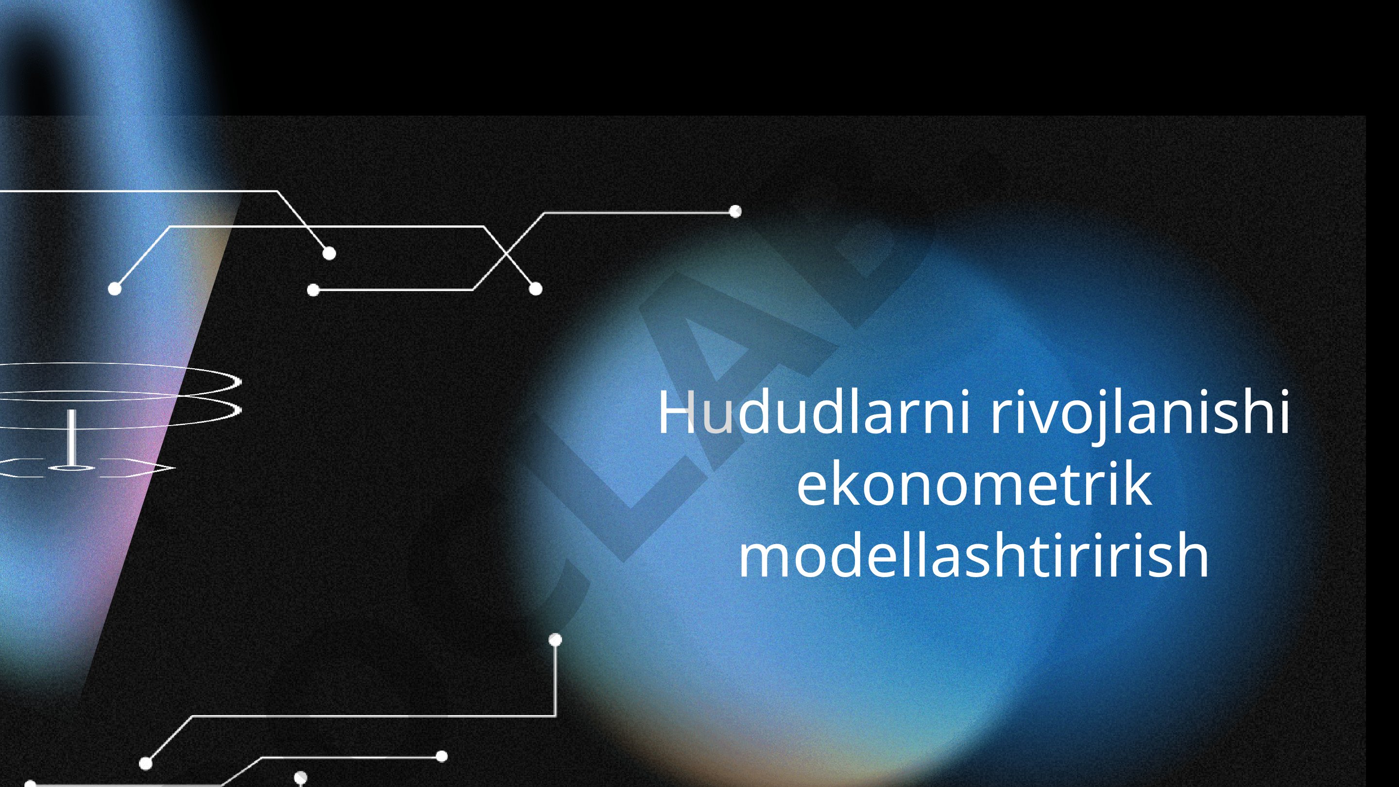 Hududlarni rivojlanishi ekonometrik modellashtirish