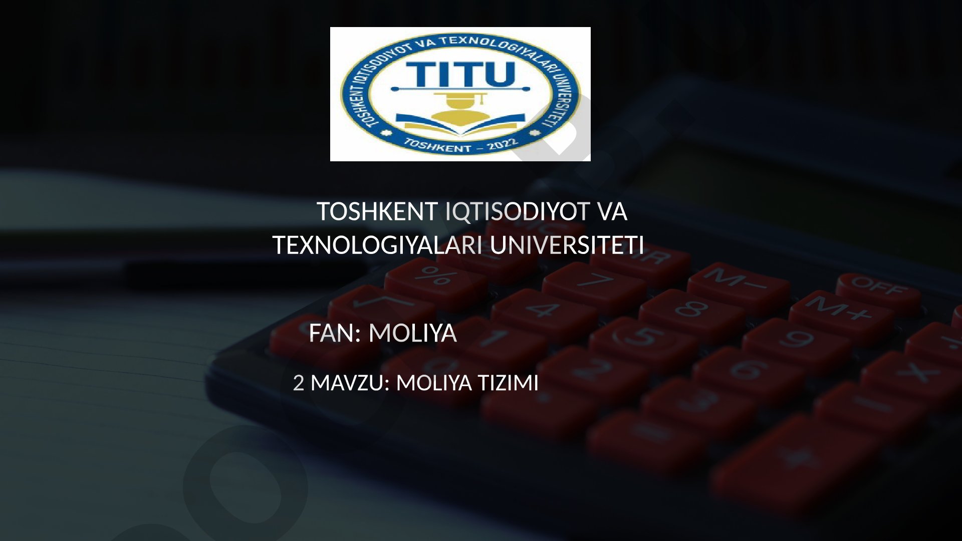 MOLIYA TIZIMI Moliya tizimi — iqtisodiyot pul sektorining bir qismi, moliya amaliyoti