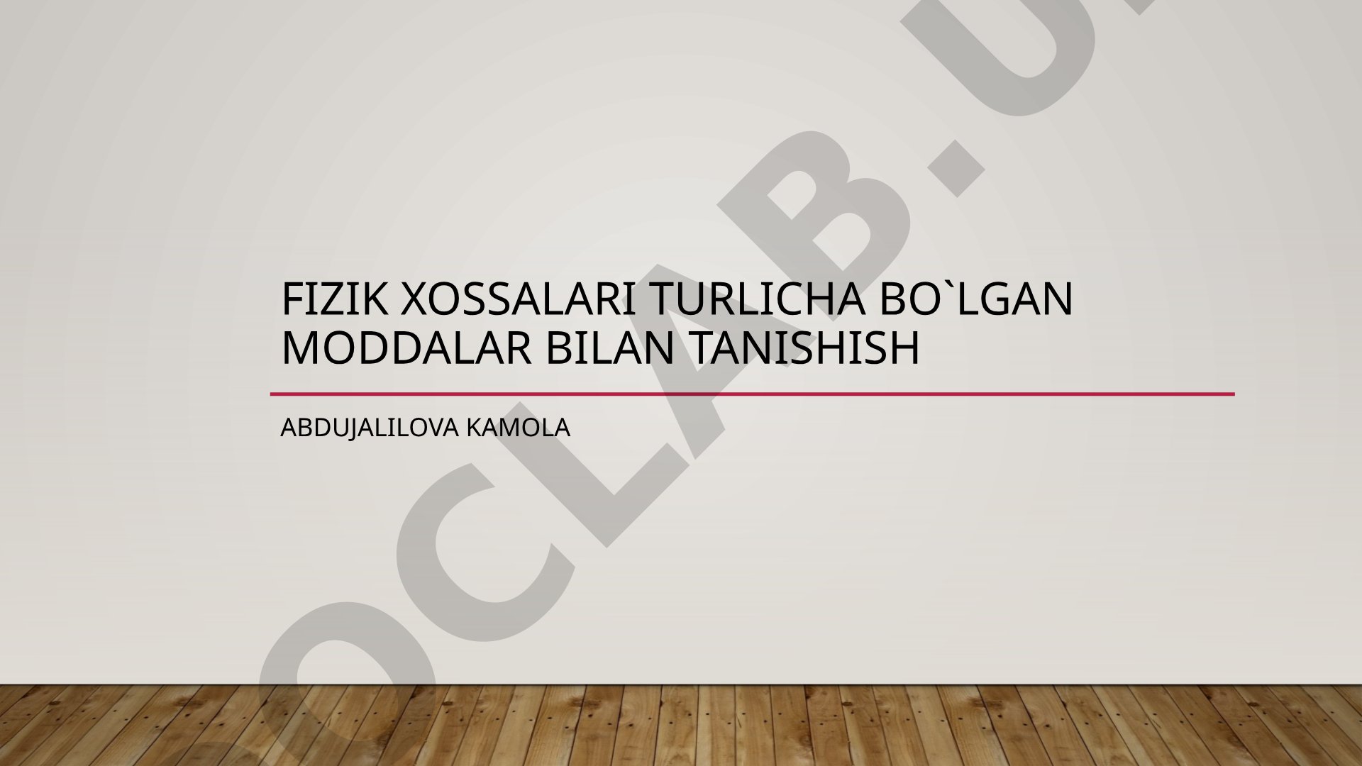 Fizik xossalari turlicha bo'lgan moddalar bilan tanishish