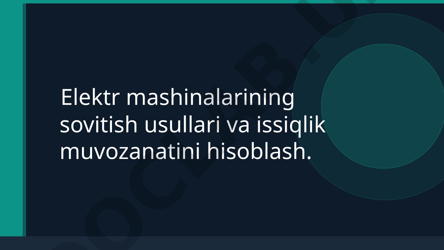 Elektr mashinalarining sovitish usullari va issiqlik muvozanatini hisoblash