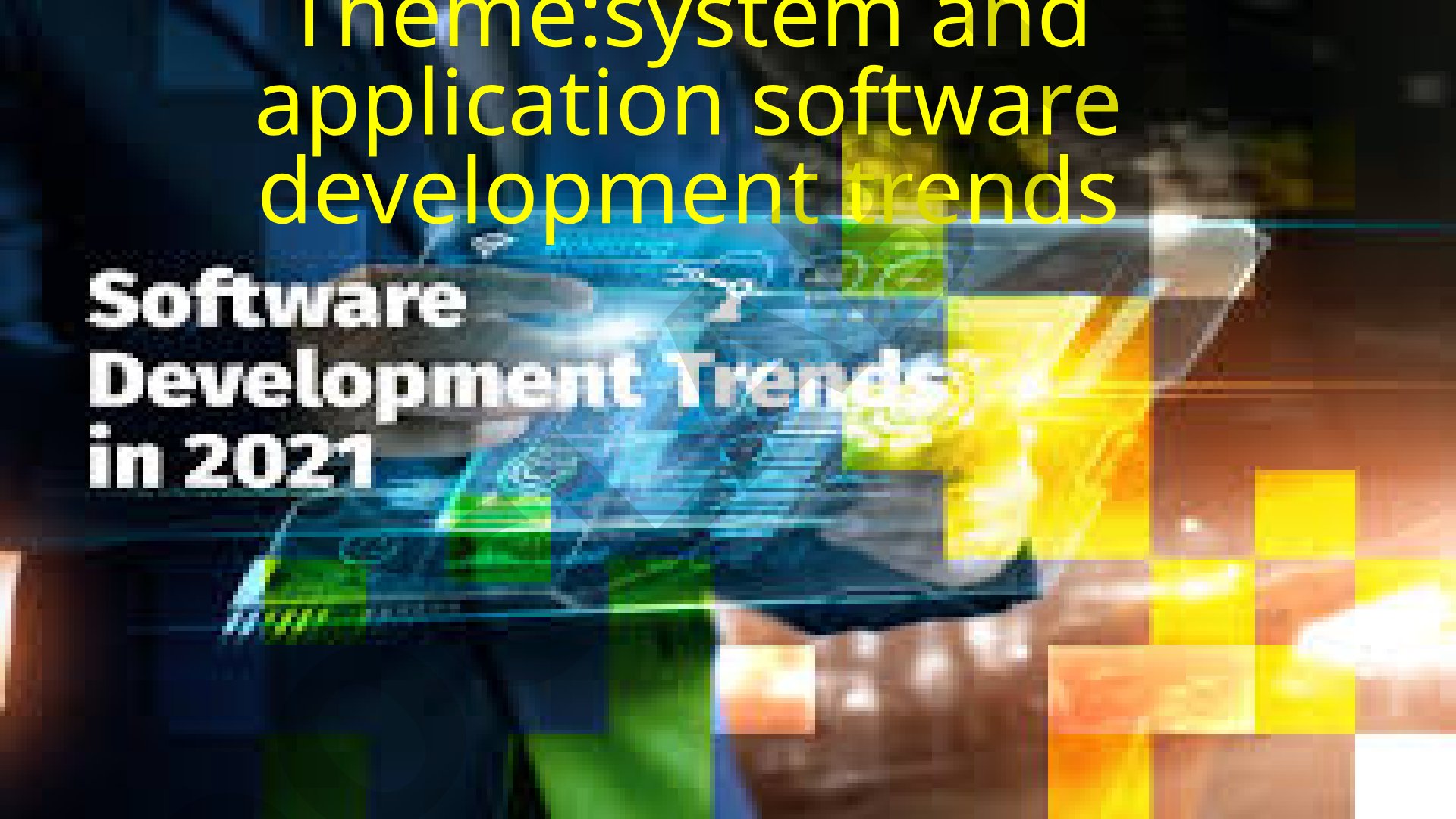 System and application software development trends