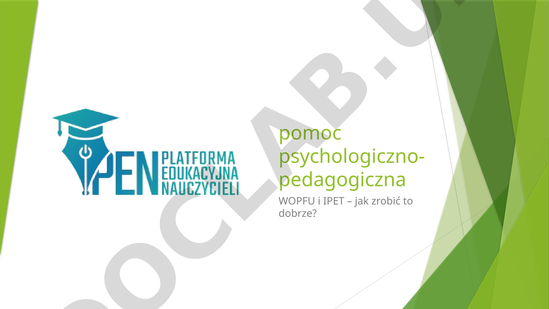 pomoc psychologiczno-pedagogiczna WOPFU i IPET – jak zrobić to dobrze?