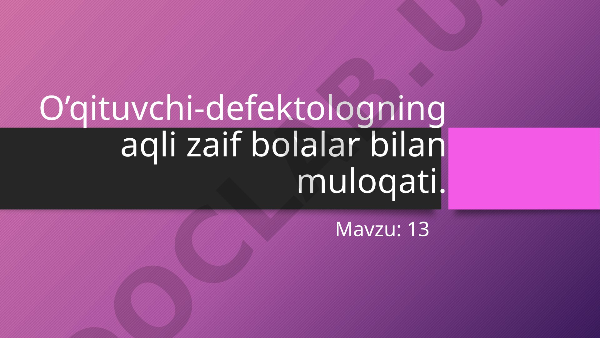 O'qituvchi-defektologning aqli zaif bolalar bilan muloqati