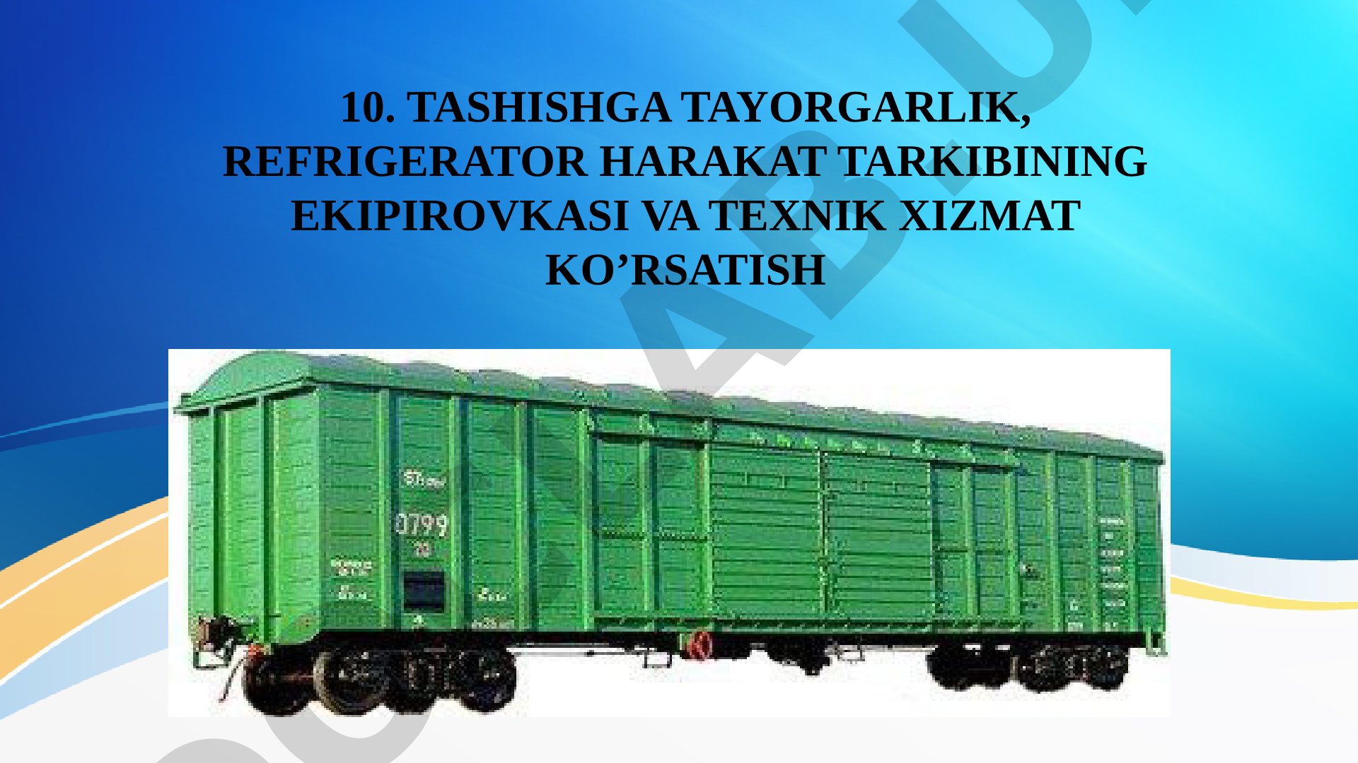 Tashishga tayorgarlik, refrigerator harakat tarkibining ekipirovkasi va texnik xizmat ko’rsatish