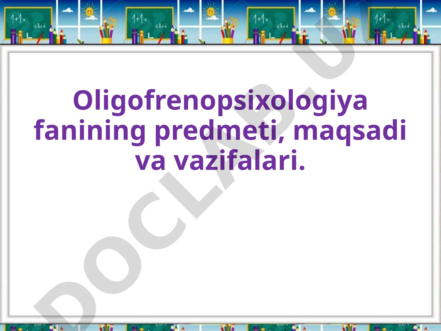 Oligofrenopsixologiya fanining predmeti, maqsadi va vazifalari