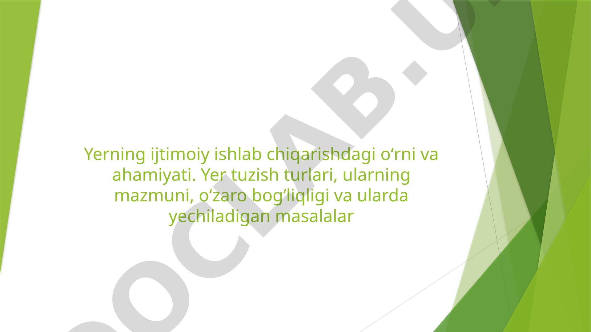 Yerning ijtimoiy ishlab chiqarishdagi o‘rni va ahamiyati