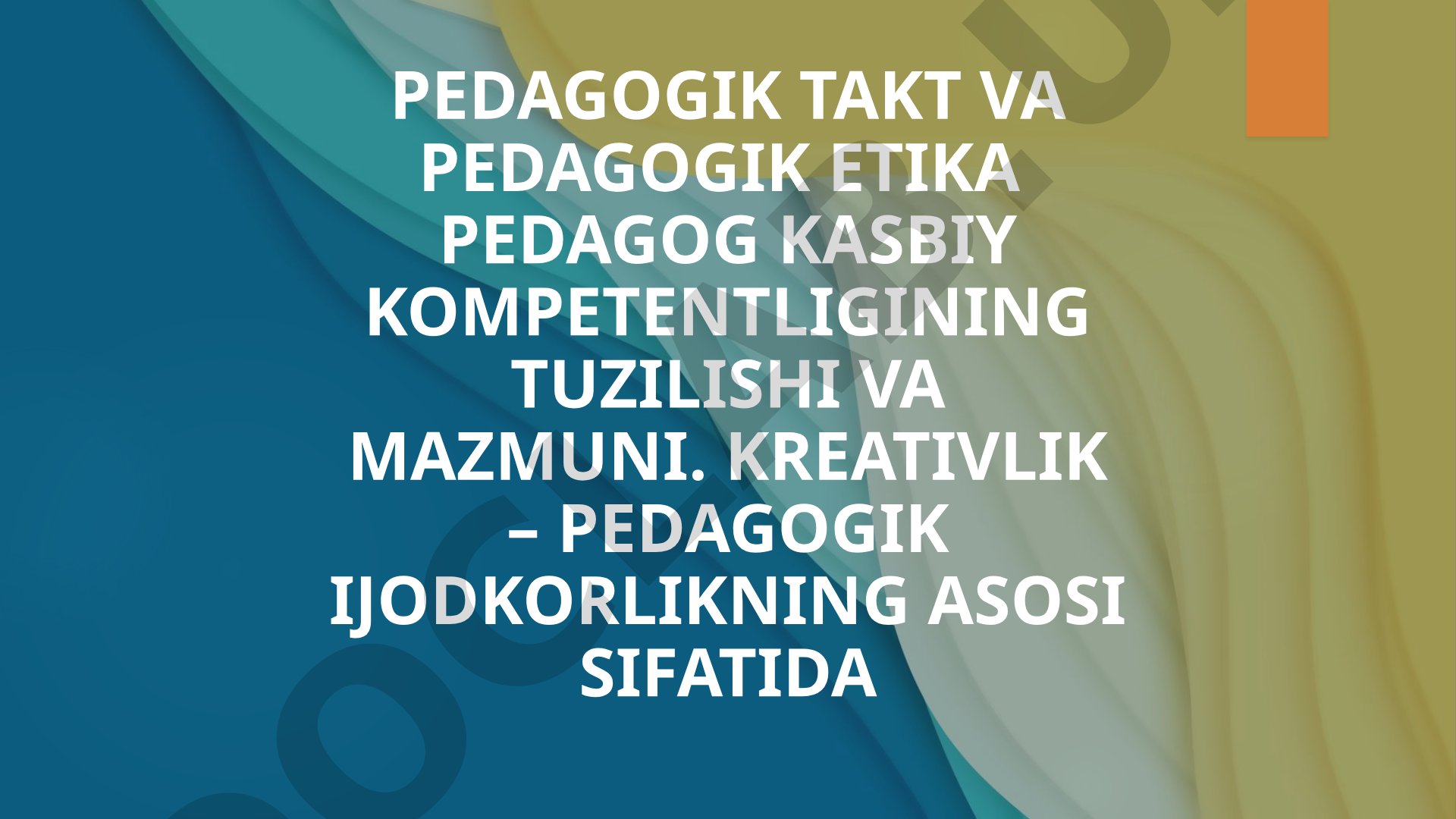 Pedagogik takt va pedagogik etika pedagog kasbiy kompetentligining tuzilishi