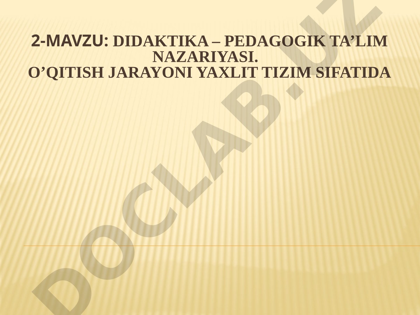 Didaktika – pedagogik ta’lim nazariyasi. O’qitish jarayoni yaxlit tizim sifatida