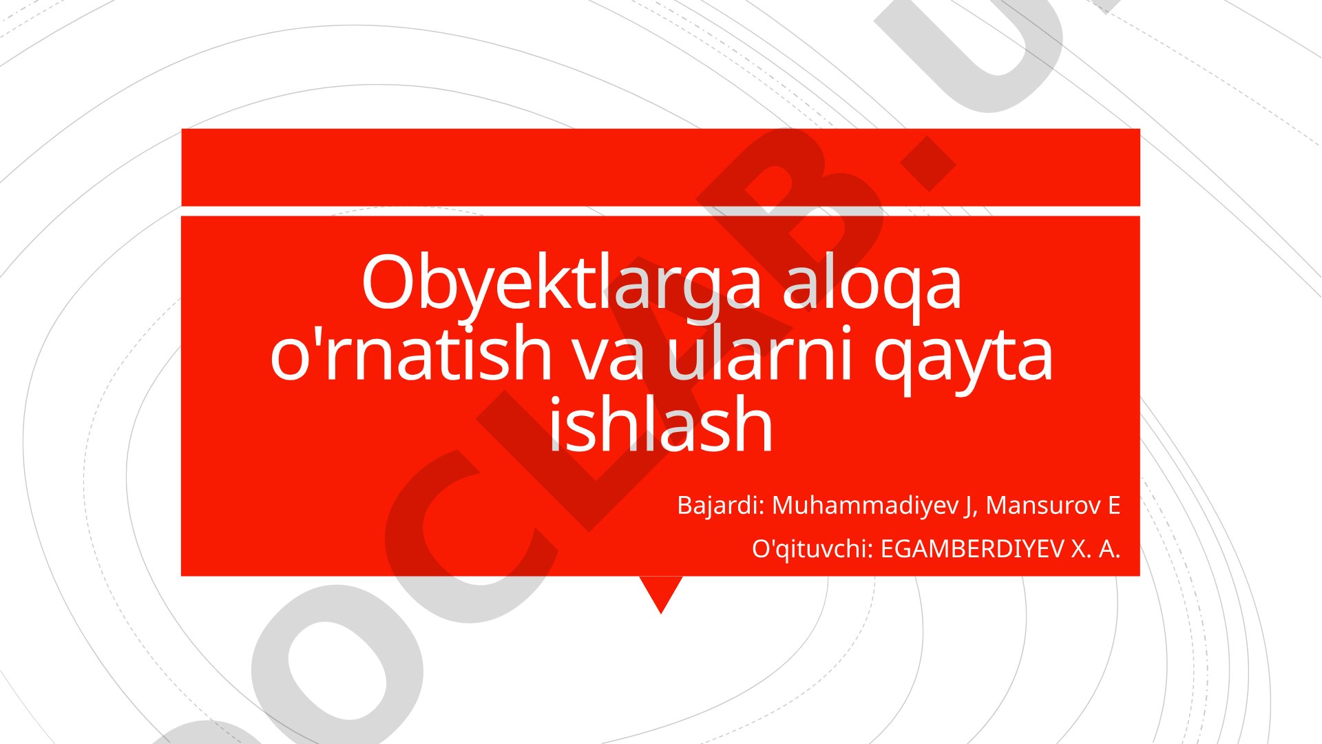 Obyektlarga aloqa o'rnatish va ularni qayta ishlash