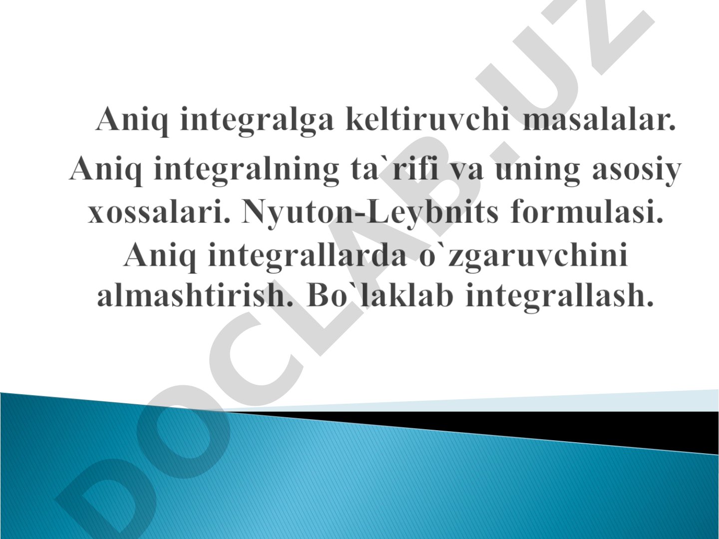 Aniq integral ta’rifi, xossalari, Nyuton-Leybnits formulasi va integrallash usullari