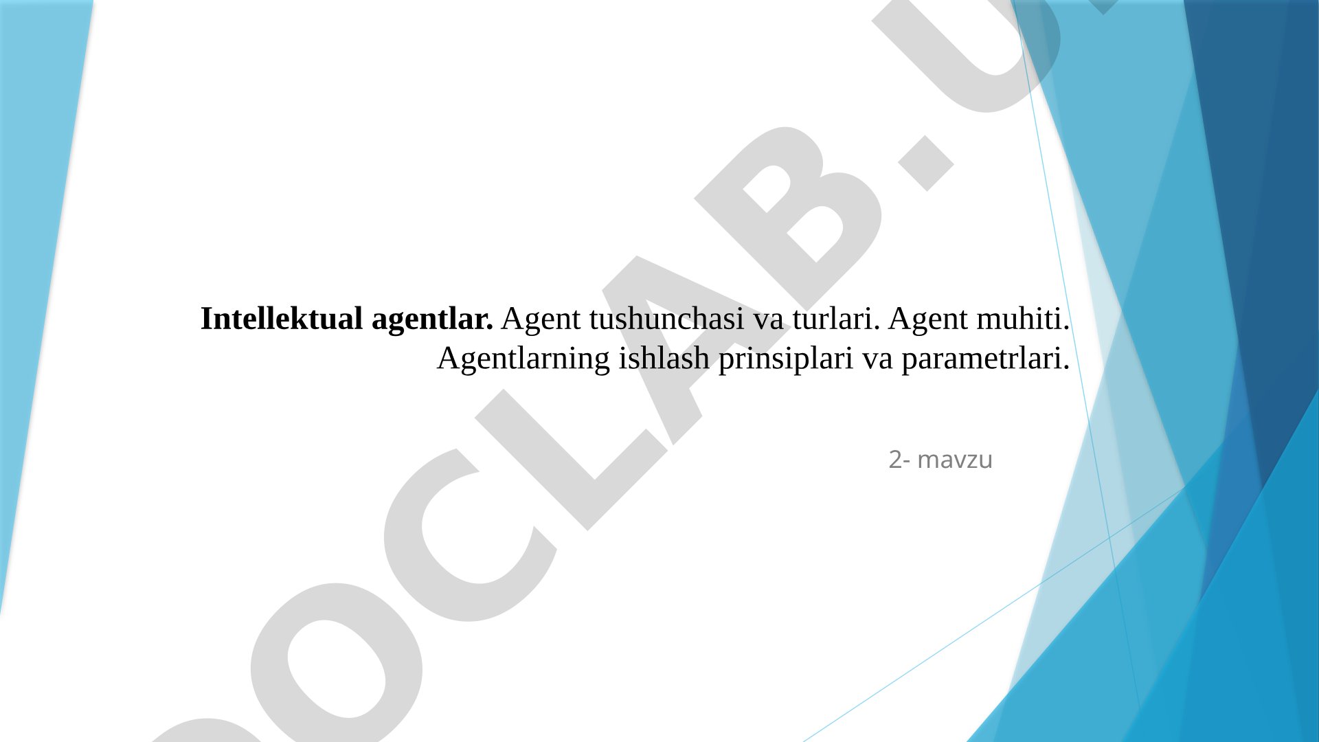 Intellektual agentlar. Agent tushunchasi va turlari