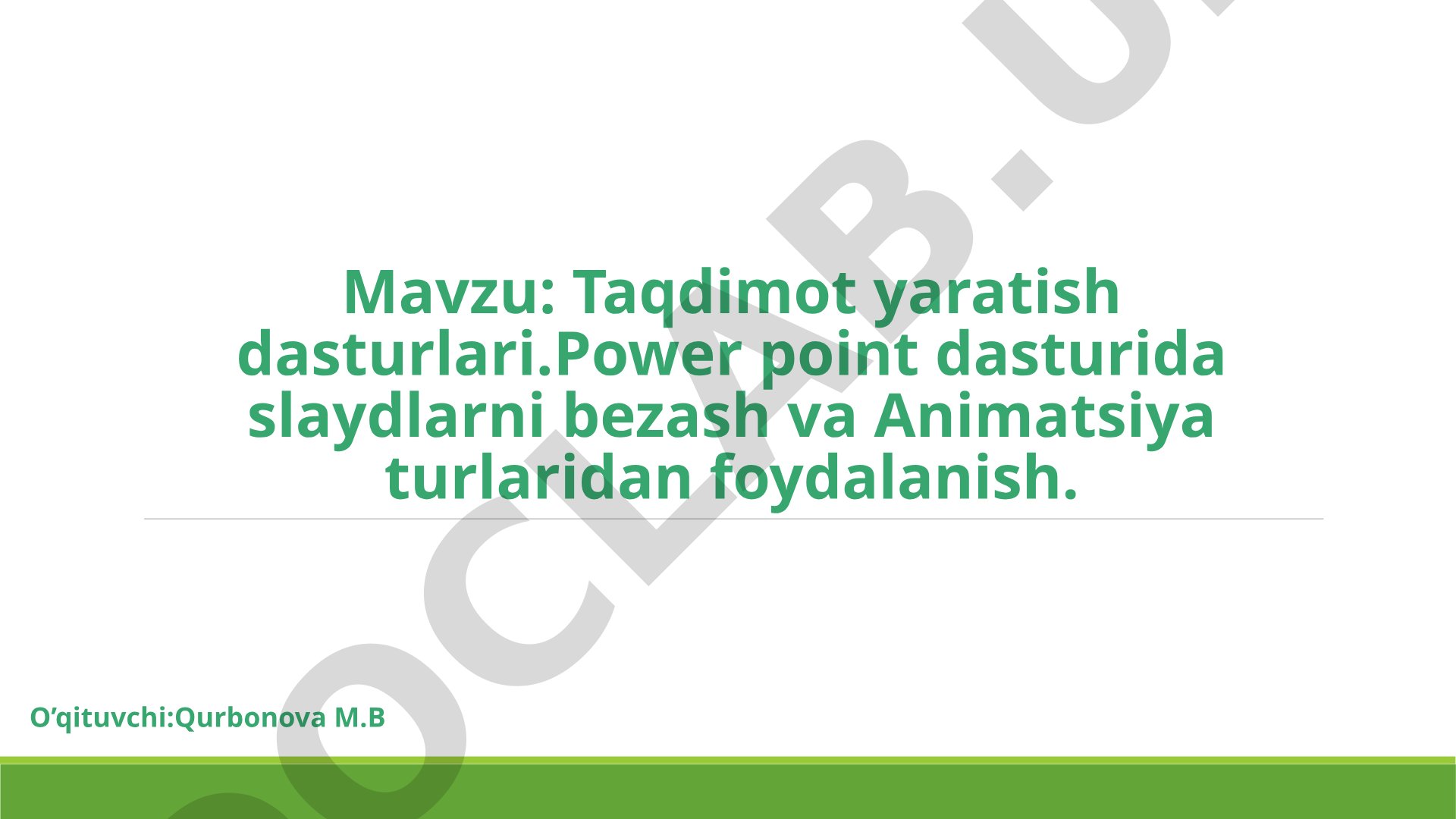 Yaratish dasturlari. Power point dasturida slaydlarni bezash va Animatsiya turlaridan foydalanish.