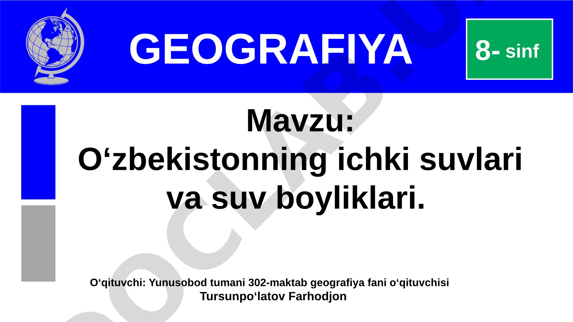 O‘zbekistonning ichki suvlari va suv boyliklari. 8- sinf GEOGRAFIYA O‘qituvchi: Yunusobod tumani 302-maktab geografiya fani o‘qituvchisi Tursunpo‘latov Farhodjon