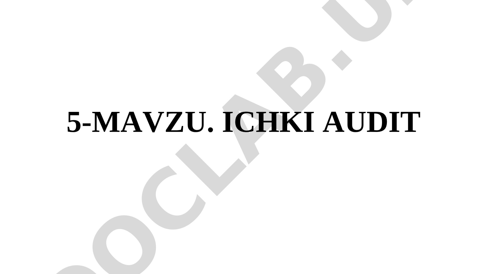 Ichki audit tushunchasi, maqsadi, vazifalari, turlari va funktsiyalari yoritilgan