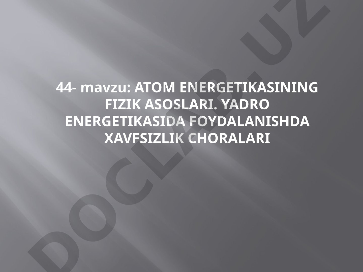 Atom energetikasining fizik asoslari. Yadro energetikasida foydalanishda xavfsizlik choralari