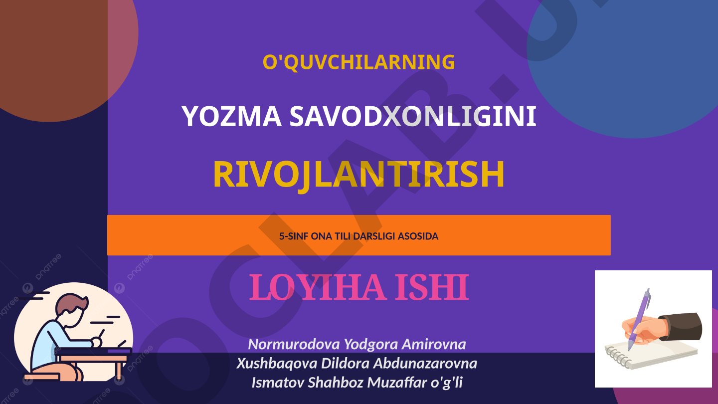 O'quvchilarning yozma savodxonligini rivojlantirish 5-sinf ona tili darsligi asosida