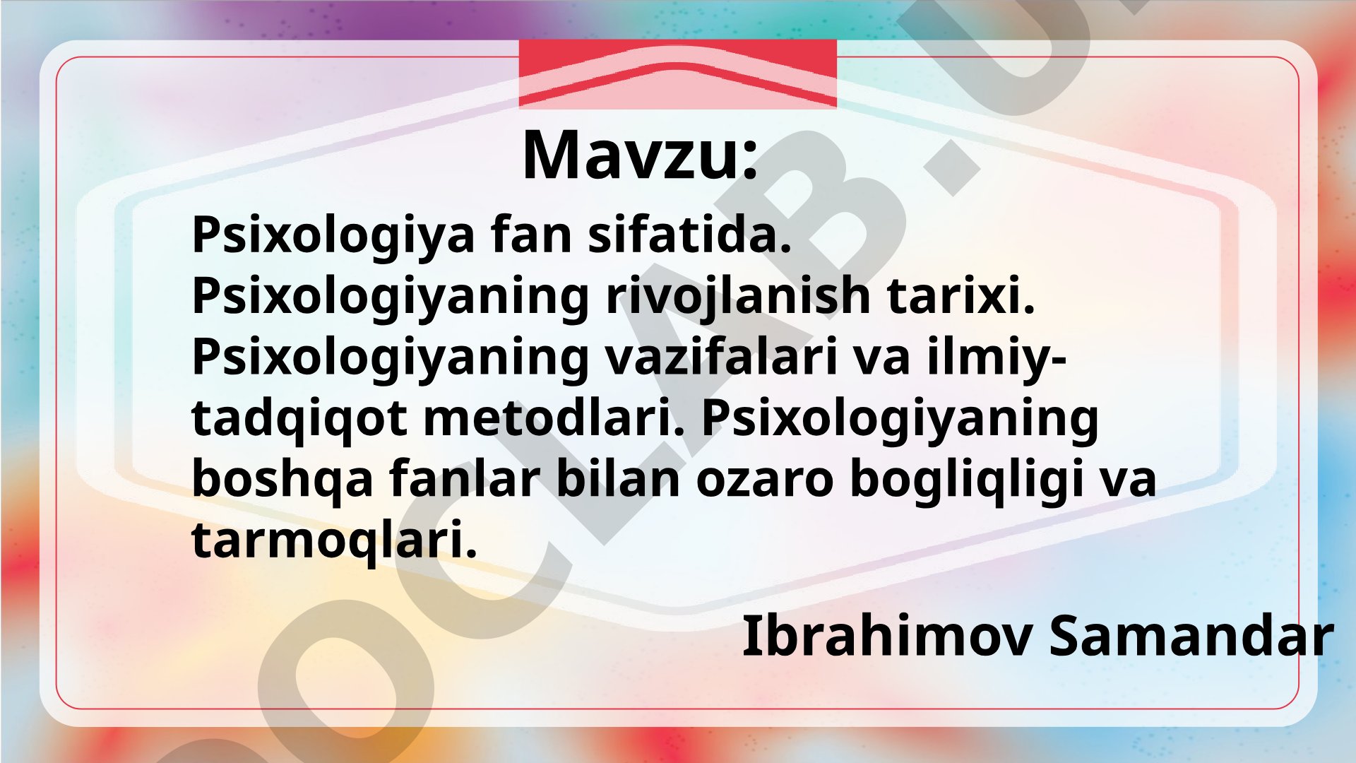 Psixologiya fan sifatida. Psixologiyaning rivojlanish tarixi. Psixologiyaning vazifalari va ilmiy-tadqiqot metodlari. Psixologiyaning boshqa fanlar bilan ozaro bogliqligi va tarmoqlari