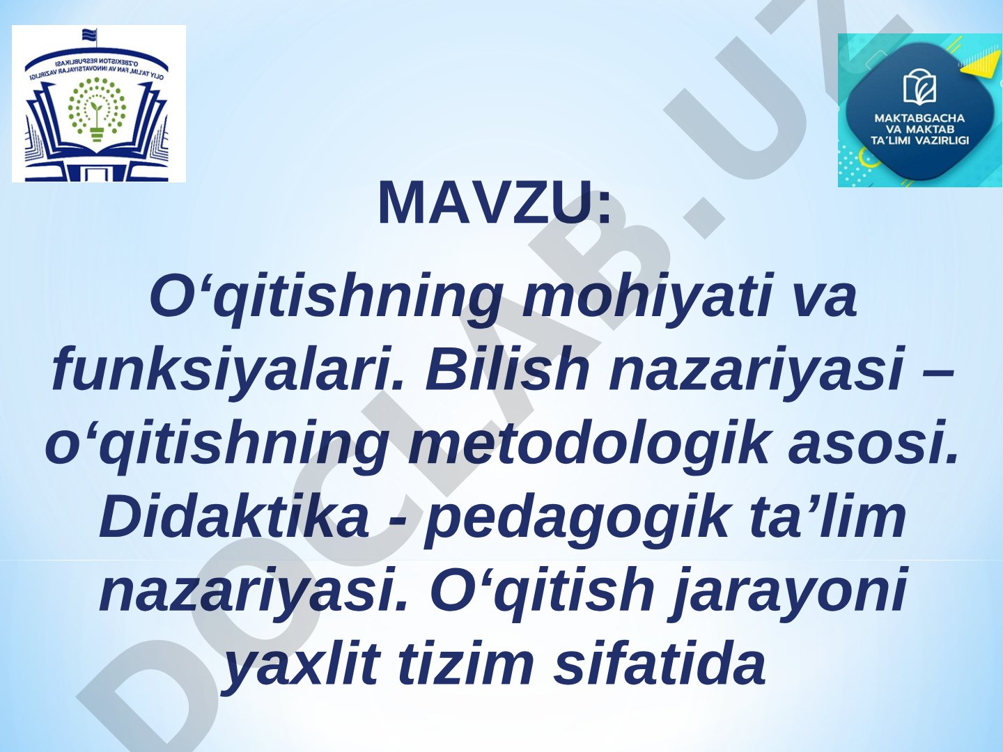 O'qitishning mohiyati va funksiyalari. Bilish nazariyasi – o'qitishning metodologik asosi. Didaktika - pedagogik ta'lim nazariyasi. O'qitish jarayoni yaxlit tizim sifatida