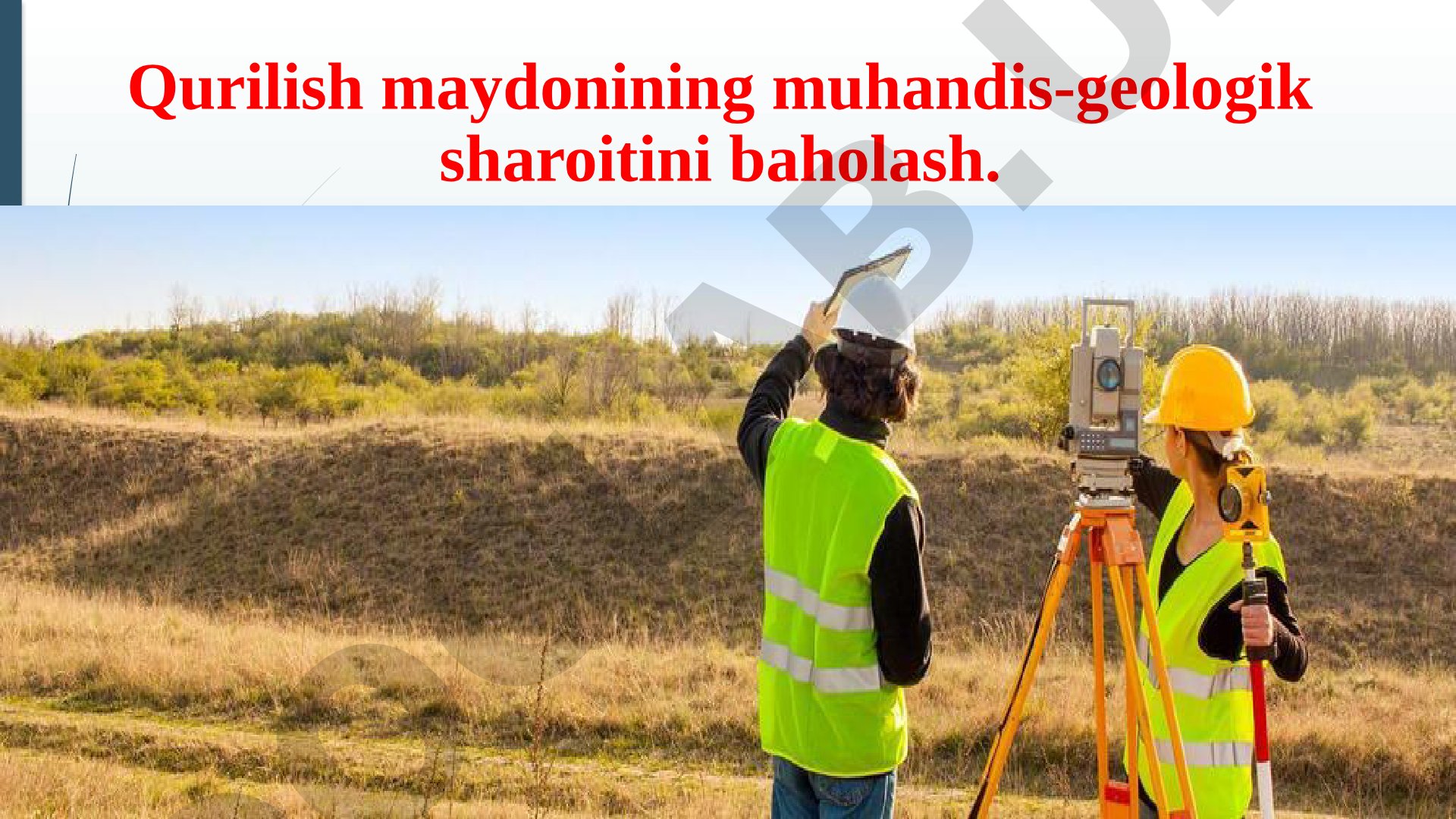 Qurilish maydonining muhandis-geologik sharoitini baholash.
