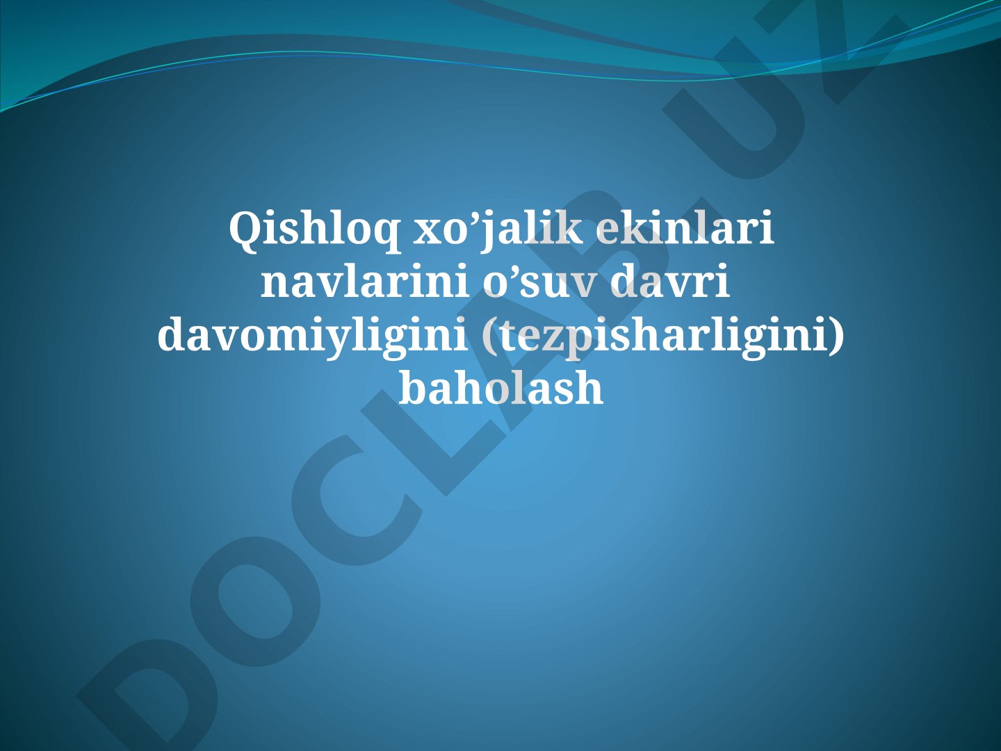 Qishloq xo’jalik ekinlari navlarini o’suv davri davomiyligini (tezpisharligini) baholash
