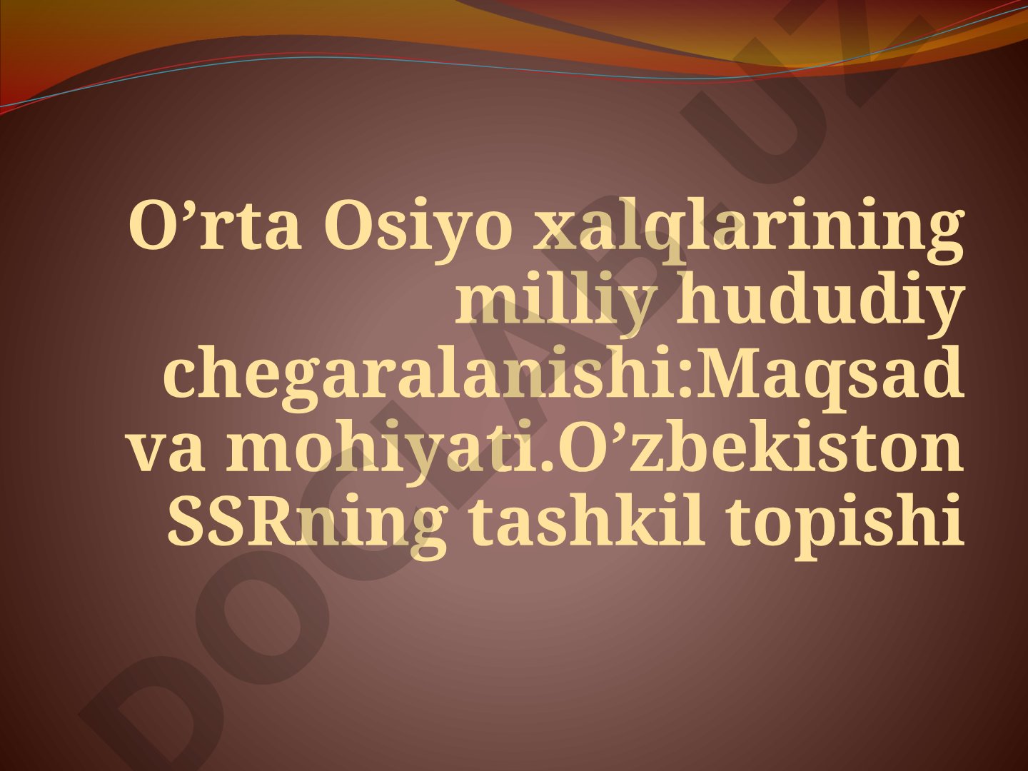O’rta Osiyo xalqlarining milliy hududiy chegaralanishi: Maqsad va mohiyati