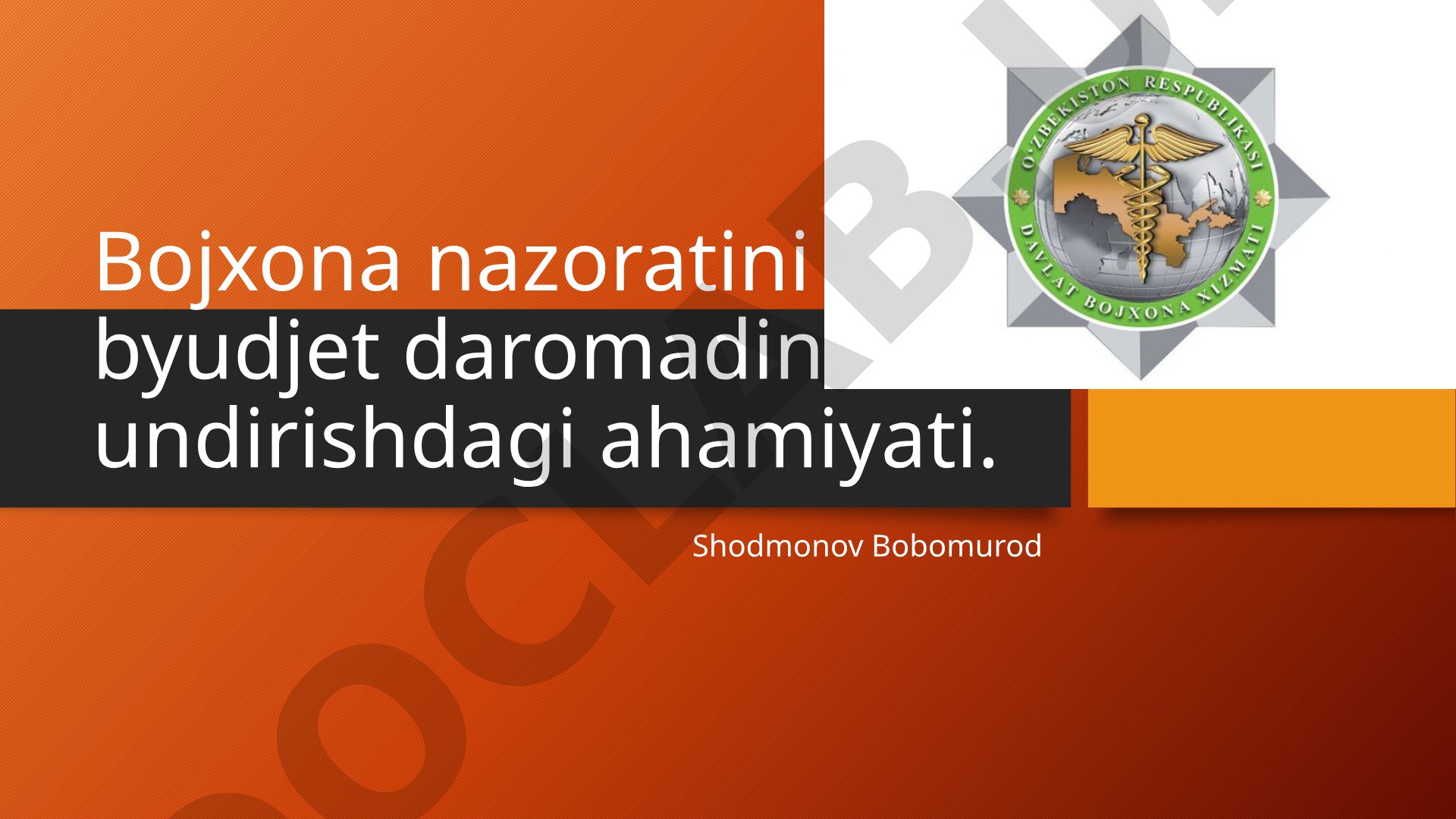 Bojxona nazoratini byudjet daromadini undirishdagi ahamiyati.