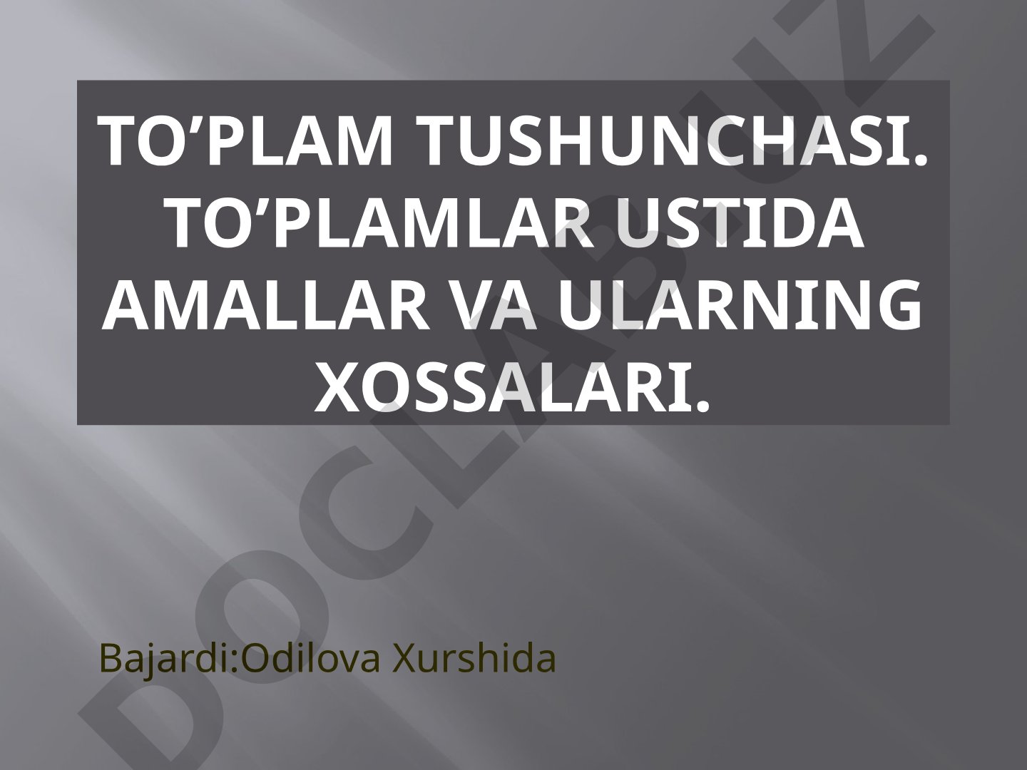 To'plam tushunchasi, to'plamlar ustida amallar va ularning xossalari
