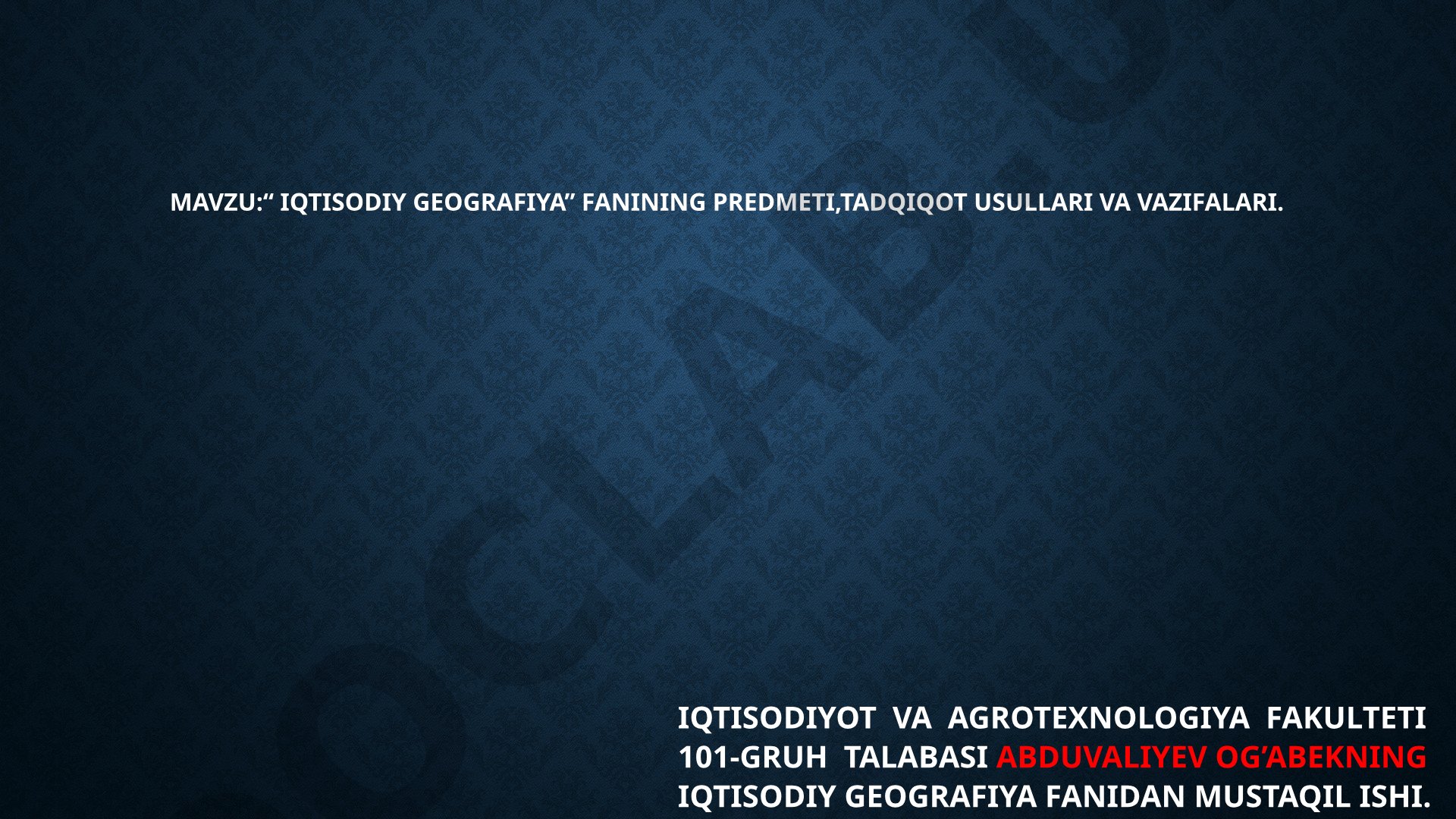 “Iqtisodiy geografiya” fanining predmeti, tadqiqot usullari va vazifalari