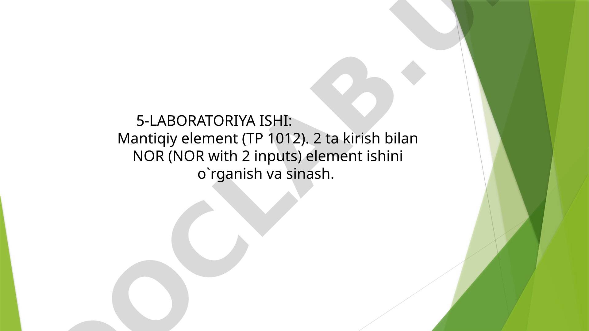 5-Laboratoriya ishi: mantiqiy element (TP 1012)