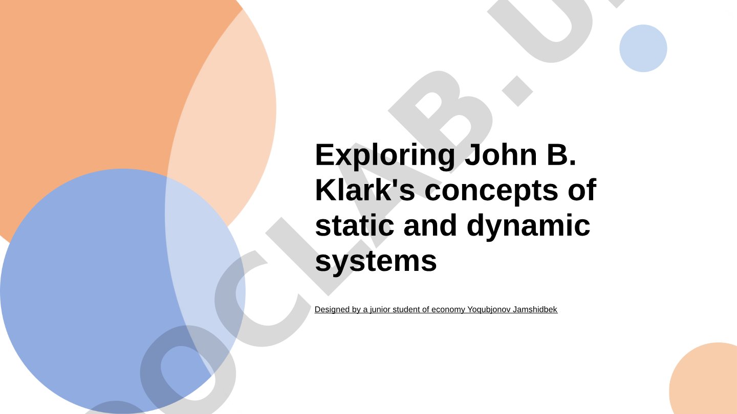 John B. Klark's concepts of static and dynamic systems