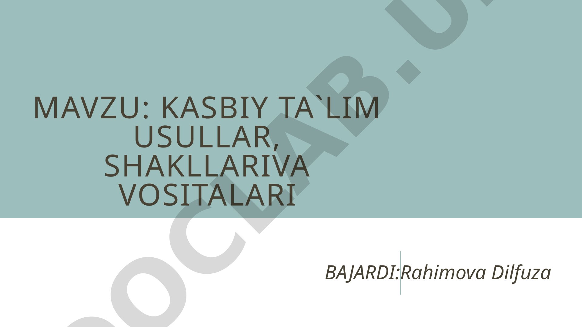 Kasbiy ta`lim usullar, shakllariva vositalari