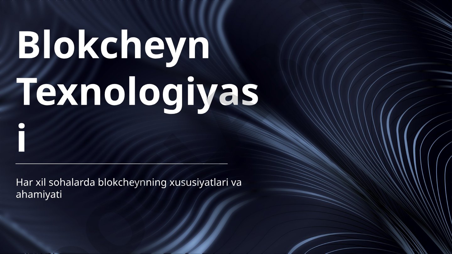 Blokcheyn Texnologiyasi Har xil sohalarda blokcheynning xususiyatlari va ahamiyati