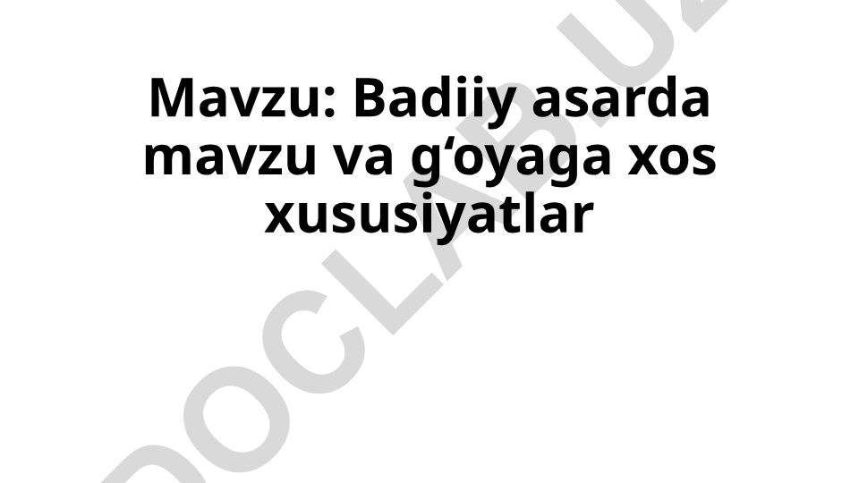 Badiiy asarda mavzu va g‘oyaga xos xususiyatlar