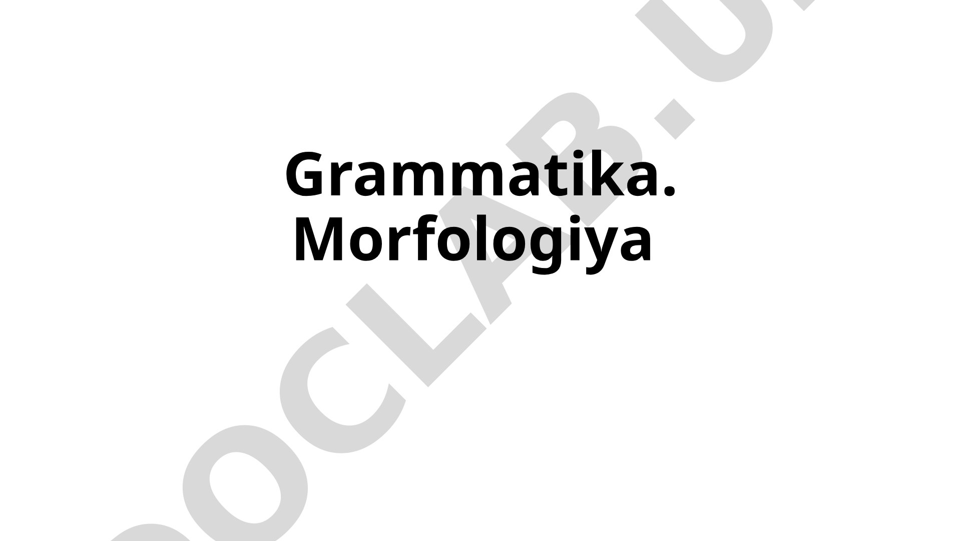 Grammatika va morfologiya, tilning grammatik vositalari haqida